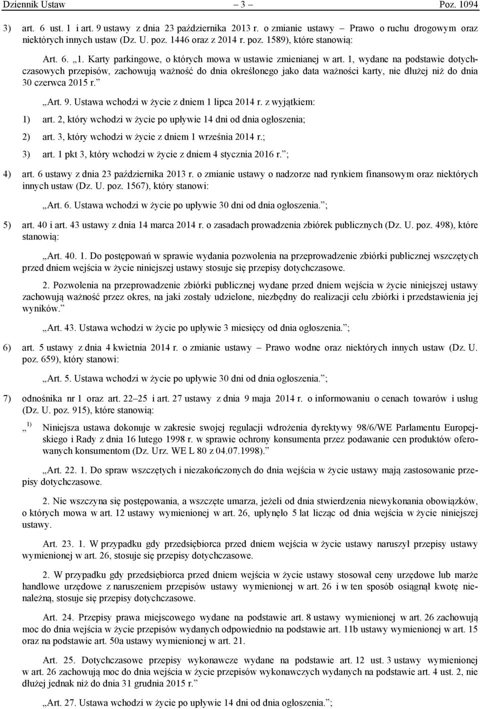 1, wydane na podstawie dotychczasowych przepisów, zachowują ważność do dnia określonego jako data ważności karty, nie dłużej niż do dnia 30 czerwca 2015 r. Art. 9.