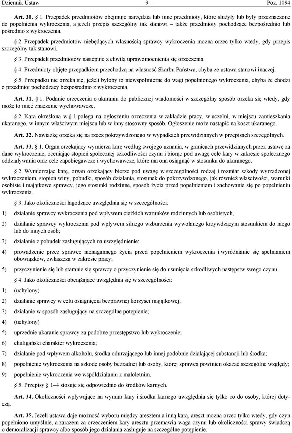 Przepadek przedmiotów obejmuje narzędzia lub inne przedmioty, które służyły lub były przeznaczone do popełnienia wykroczenia, a jeżeli przepis szczególny tak stanowi także przedmioty pochodzące
