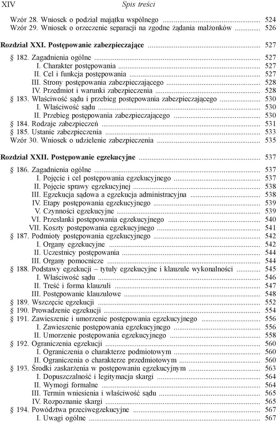 Właściwość sądu i przebieg postępowania zabezpieczającego... 530 I. Właściwość sądu... 530 II. Przebieg postępowania zabezpieczającego... 530 184. Rodzaje zabezpieczeń... 531 185.