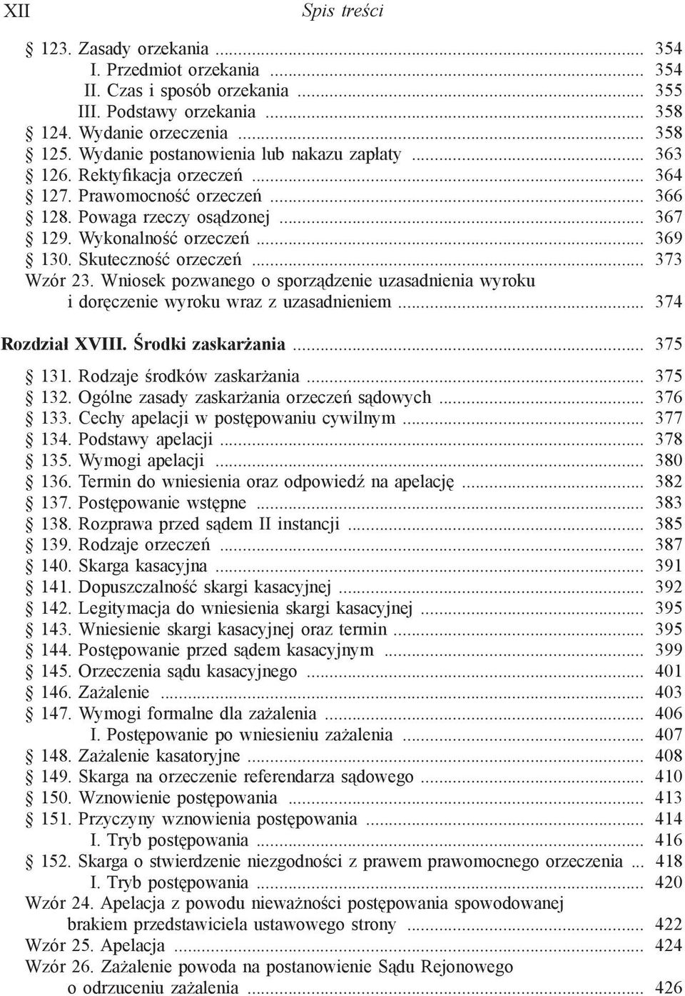 Skuteczność orzeczeń... 373 Wzór 23. Wniosek pozwanego o sporządzenie uzasadnienia wyroku i doręczenie wyroku wraz z uzasadnieniem... 374 Rozdział XVIII. Środki zaskarżania... 375 131.