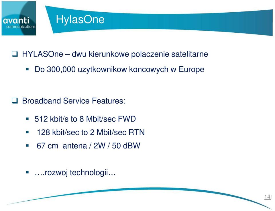 Features: 512 kbit/s to 8 Mbit/sec FWD 128 kbit/sec to 2 Mbit/sec