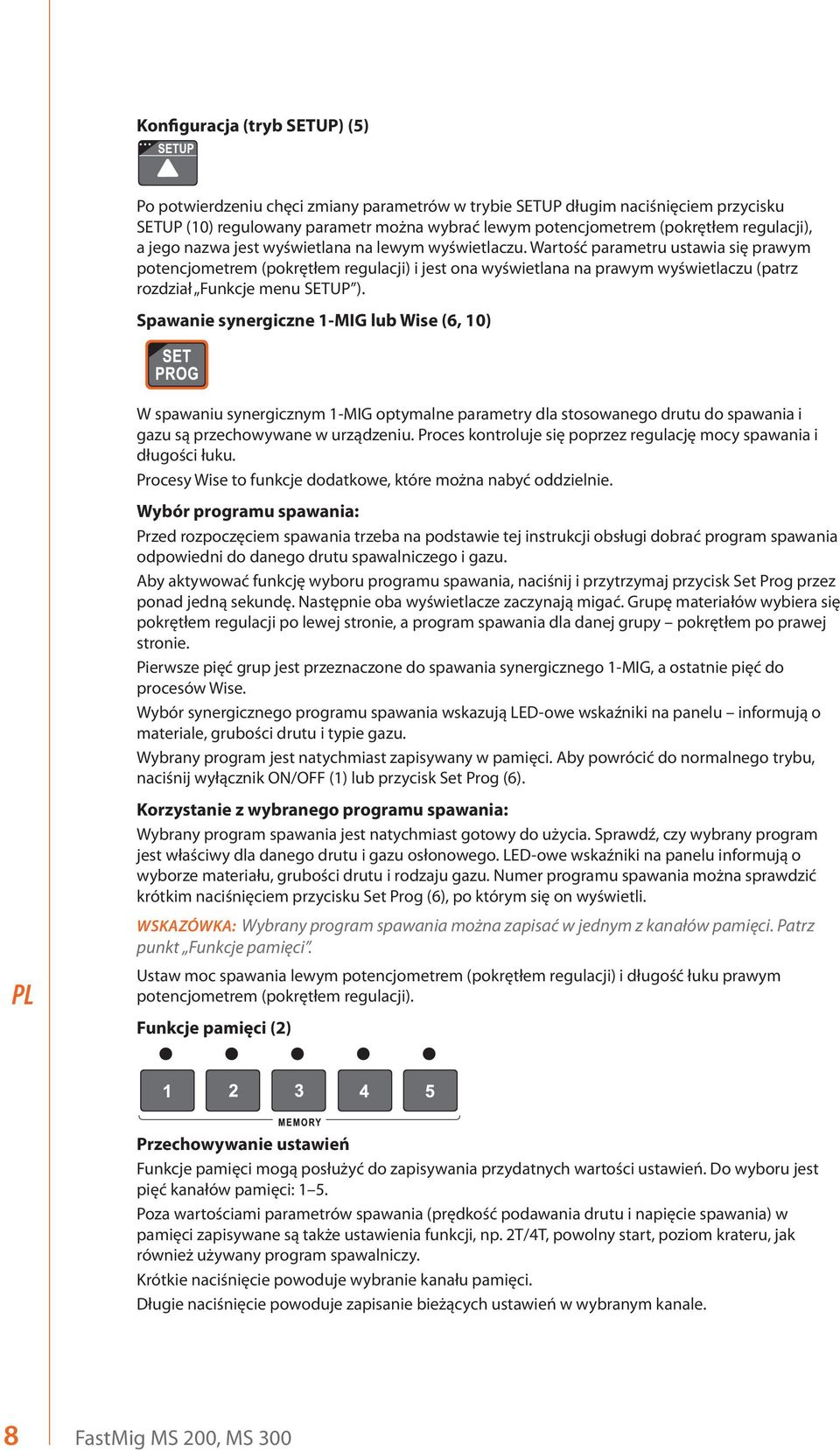 Wartość parametru ustawia się prawym potencjometrem (pokrętłem regulacji) i jest ona wyświetlana na prawym wyświetlaczu (patrz rozdział Funkcje menu SETUP ).