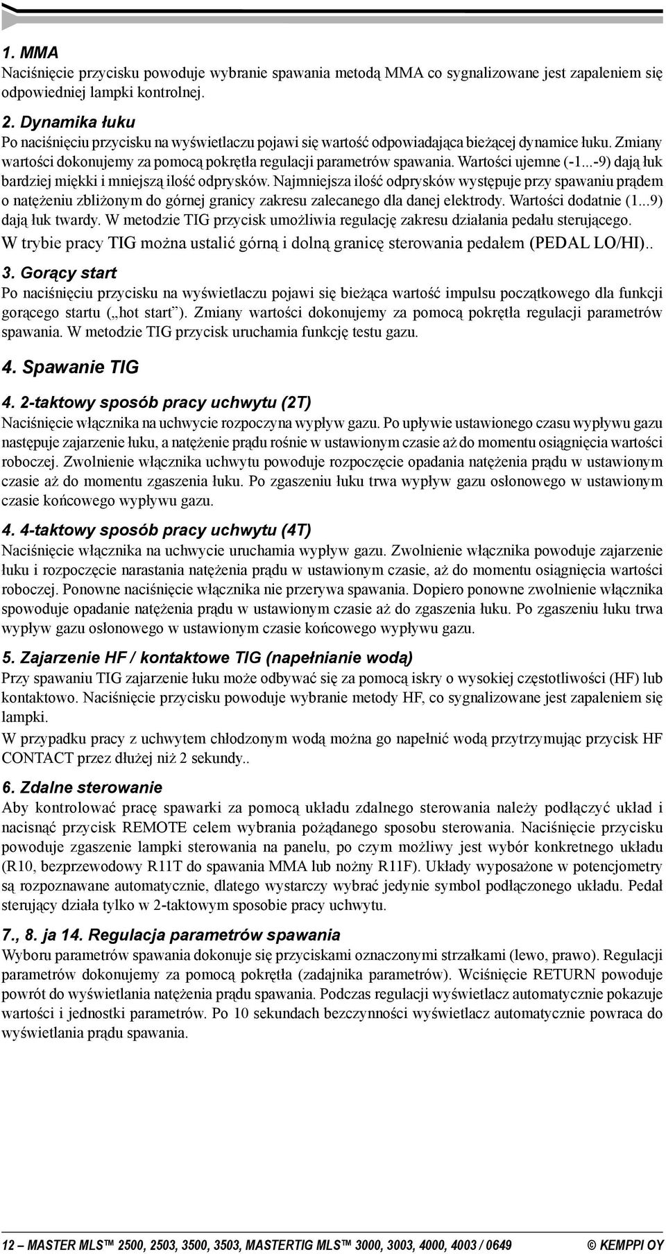 Wartości ujemne (-1...-9) dają łuk bardziej miękki i mniejszą ilość odprysków.