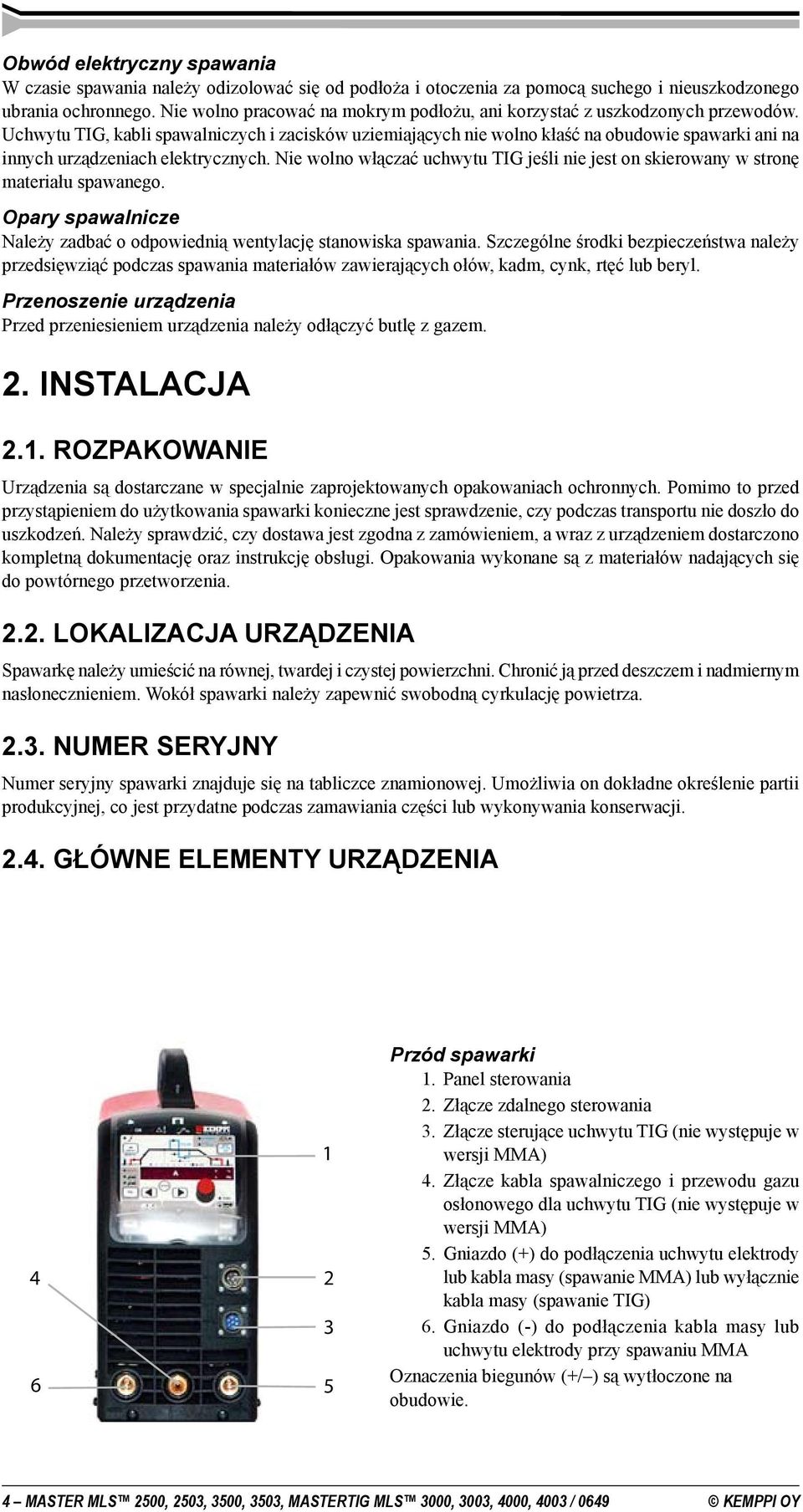 Uchwytu TIG, kabli spawalniczych i zacisków uziemiających nie wolno kłaść na obudowie spawarki ani na innych urządzeniach elektrycznych.