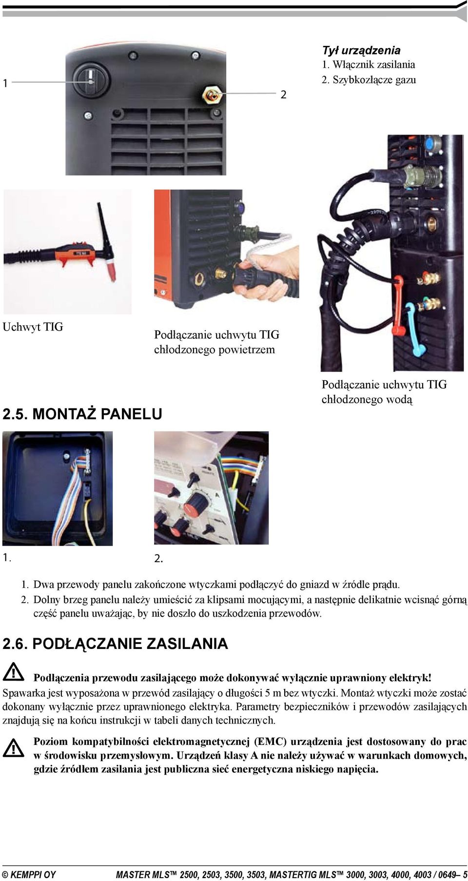 PODŁĄCZANIE ZASILANIA Podłączenia przewodu zasilającego może dokonywać wyłącznie uprawniony elektryk! Spawarka jest wyposażona w przewód zasilający o długości 5 m bez wtyczki.