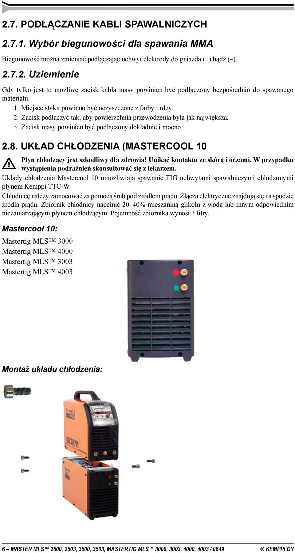 UKŁAD CHŁODZENIA (MASTERCOOL 10 Płyn chłodzący jest szkodliwy dla zdrowia! Unikać kontaktu ze skórą i oczami. W przypadku wystąpienia podrażnień skonsultować się z lekarzem.