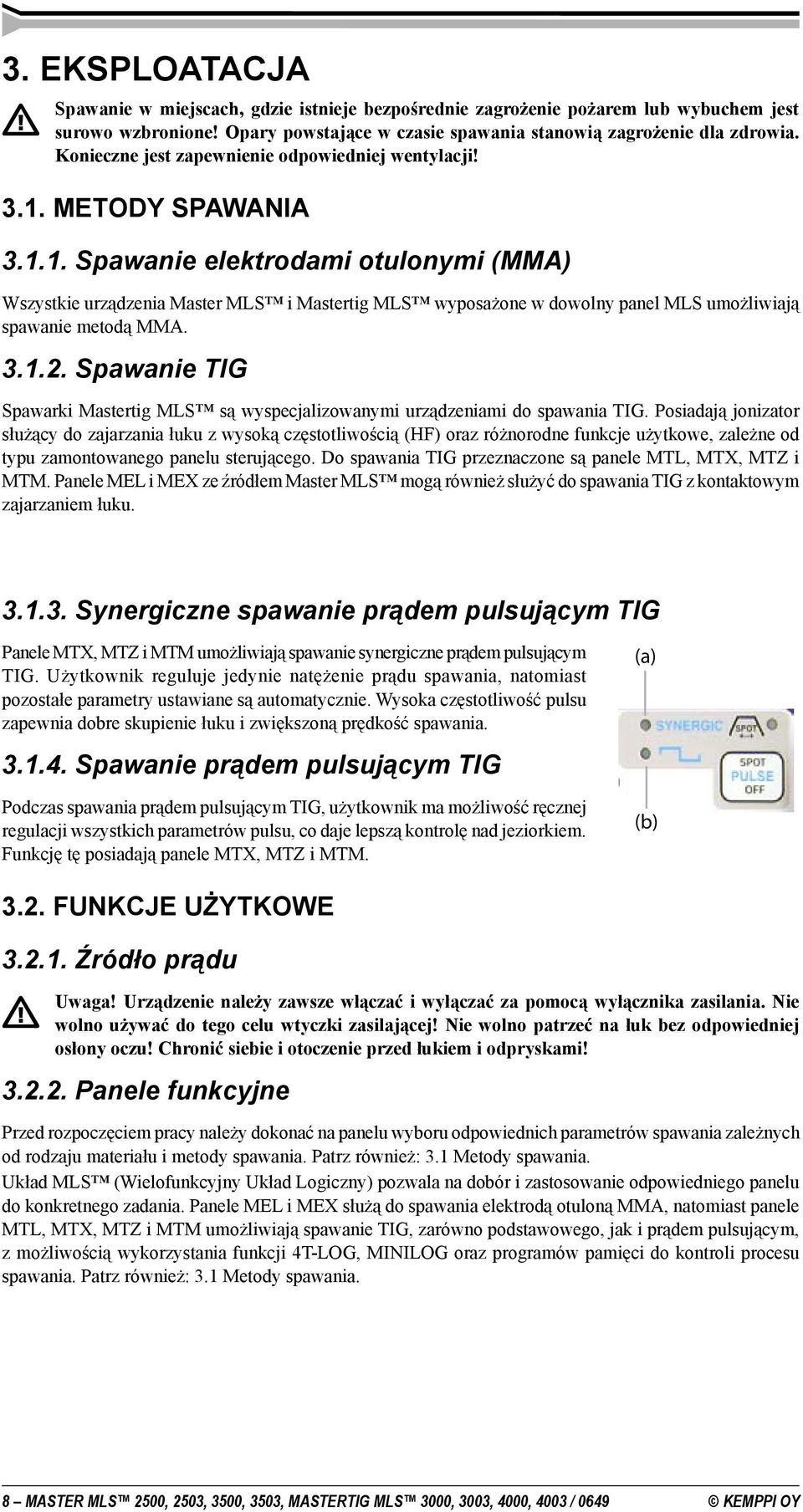 METODY SPAWANIA 3.1.1. Spawanie elektrodami otulonymi (MMA) Wszystkie urządzenia Master MLS i Mastertig MLS wyposażone w dowolny panel MLS umożliwiają spawanie metodą MMA. 3.1.2.