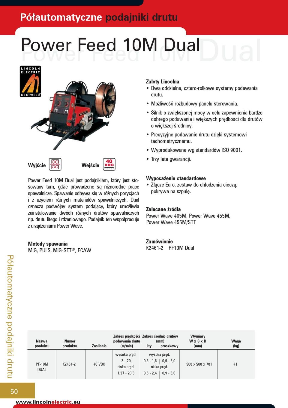 Wyprodukowane wg standardów ISO 9001. Power Feed 10M Dual jest podajnikiem, który jest stosowany tam, gdzie prowadzone są różnorodne prace spawalnicze.