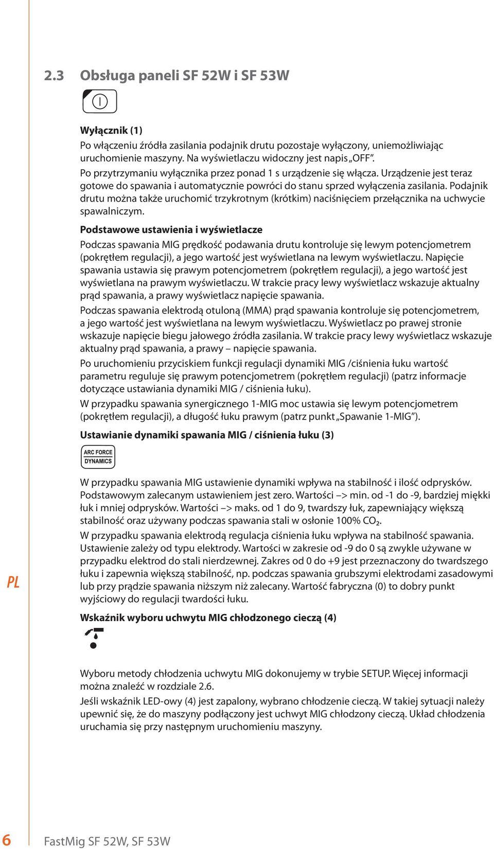 Podajnik drutu można także uruchomić trzykrotnym (krótkim) naciśnięciem przełącznika na uchwycie spawalniczym.