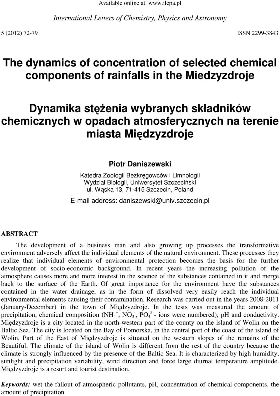stężenia wybranych składników chemicznych w opadach atmosferycznych na terenie miasta Międzyzdroje Piotr Daniszewski Katedra Zoologii Bezkręgowców i Limnologii Wydział Biologii, Uniwersytet