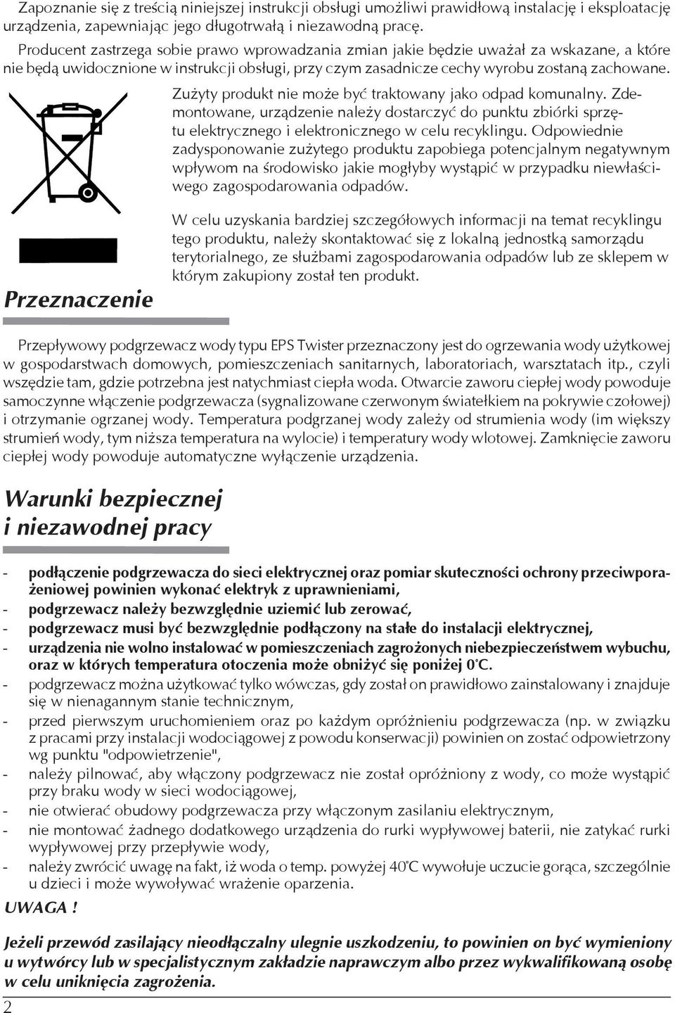 Zużyty produkt nie może być traktowany jako odpad komunalny. Zdemontowane, urządzenie należy dostarczyć do punktu zbiórki sprzętu elektrycznego i elektronicznego w celu recyklingu.