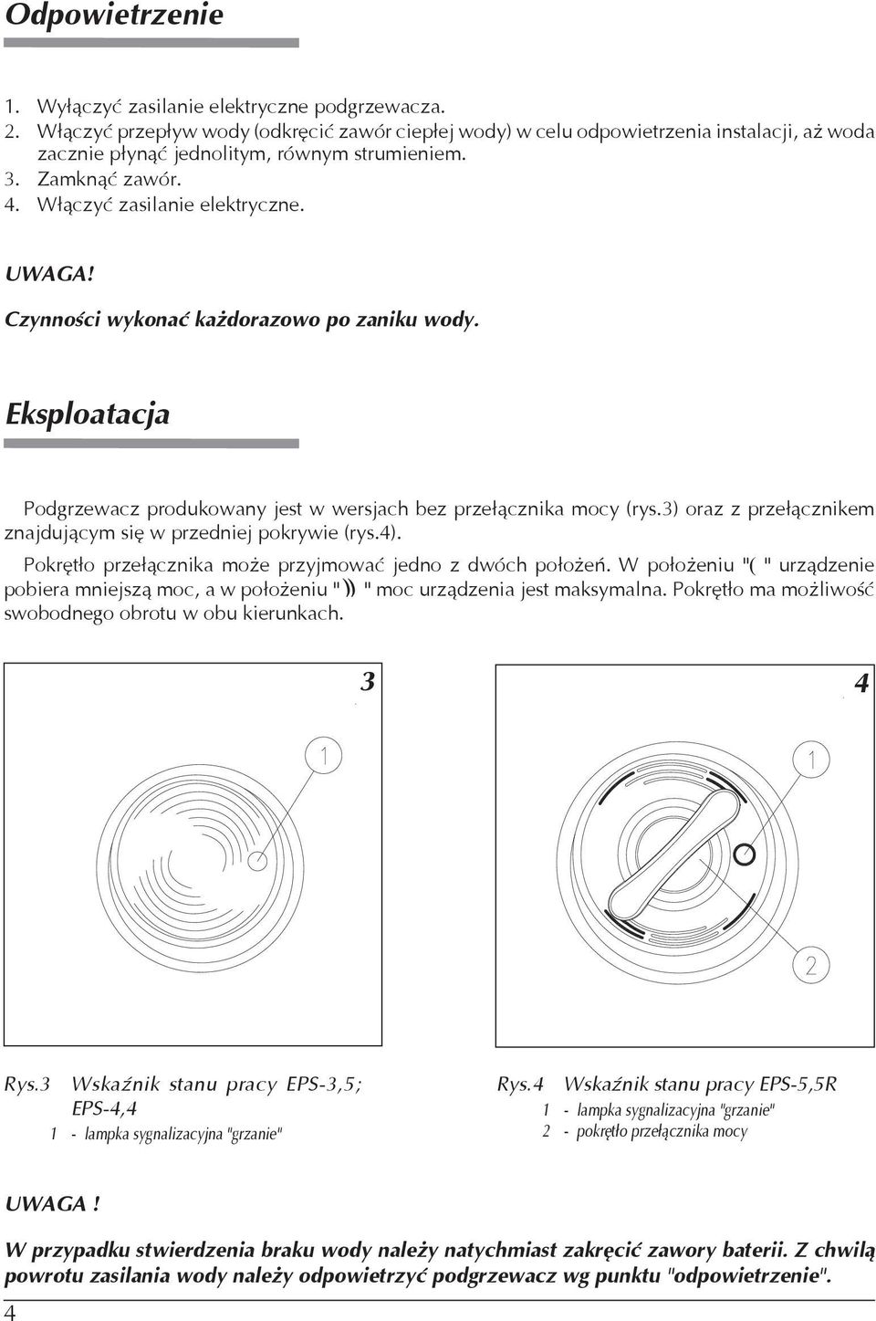 Czynnoœci wykonaæ ka do ra zo wo po zaniku wody. Eksploatacja Podgrzewacz produkowany jest w wersjach bez prze³¹cznika mocy (rys.3) oraz z prze³¹cznikem znaj du j¹ cym siê w przedniej pokrywie (rys.
