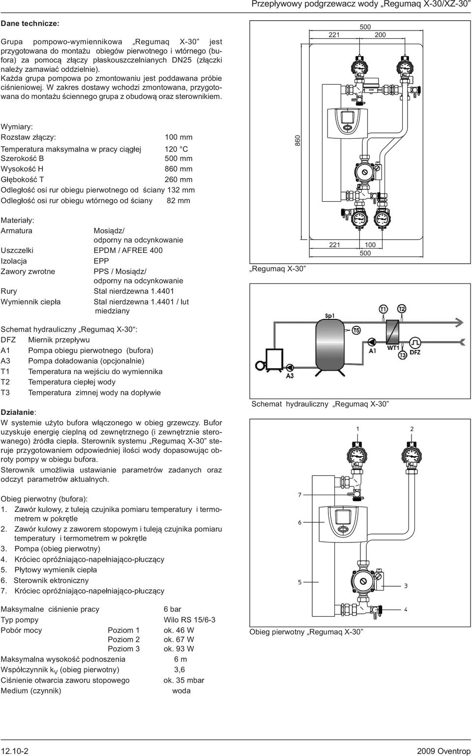 221 500 200 Wymiary: Rozstaw złączy: 100 mm Temperatura maksymalna w pracy ciągłej 120 C Szerokość B 500 mm Wysokość H 860 mm Głębokość T 260 mm Odległość osi rur obiegu pierwotnego od ściany 132 mm