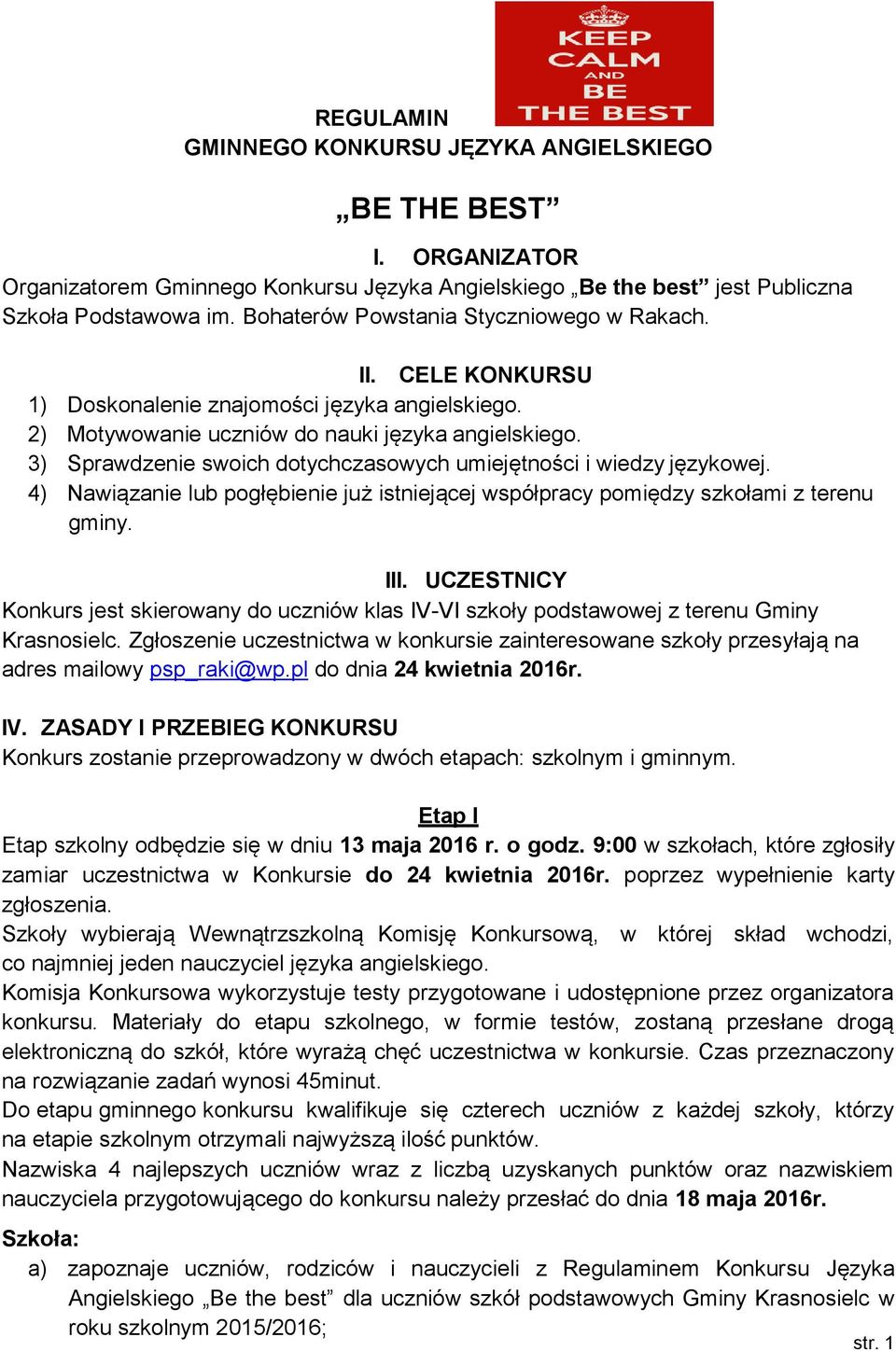 3) Sprawdzenie swoich dotychczasowych umiejętności i wiedzy językowej. 4) Nawiązanie lub pogłębienie już istniejącej współpracy pomiędzy szkołami z terenu gminy. III.