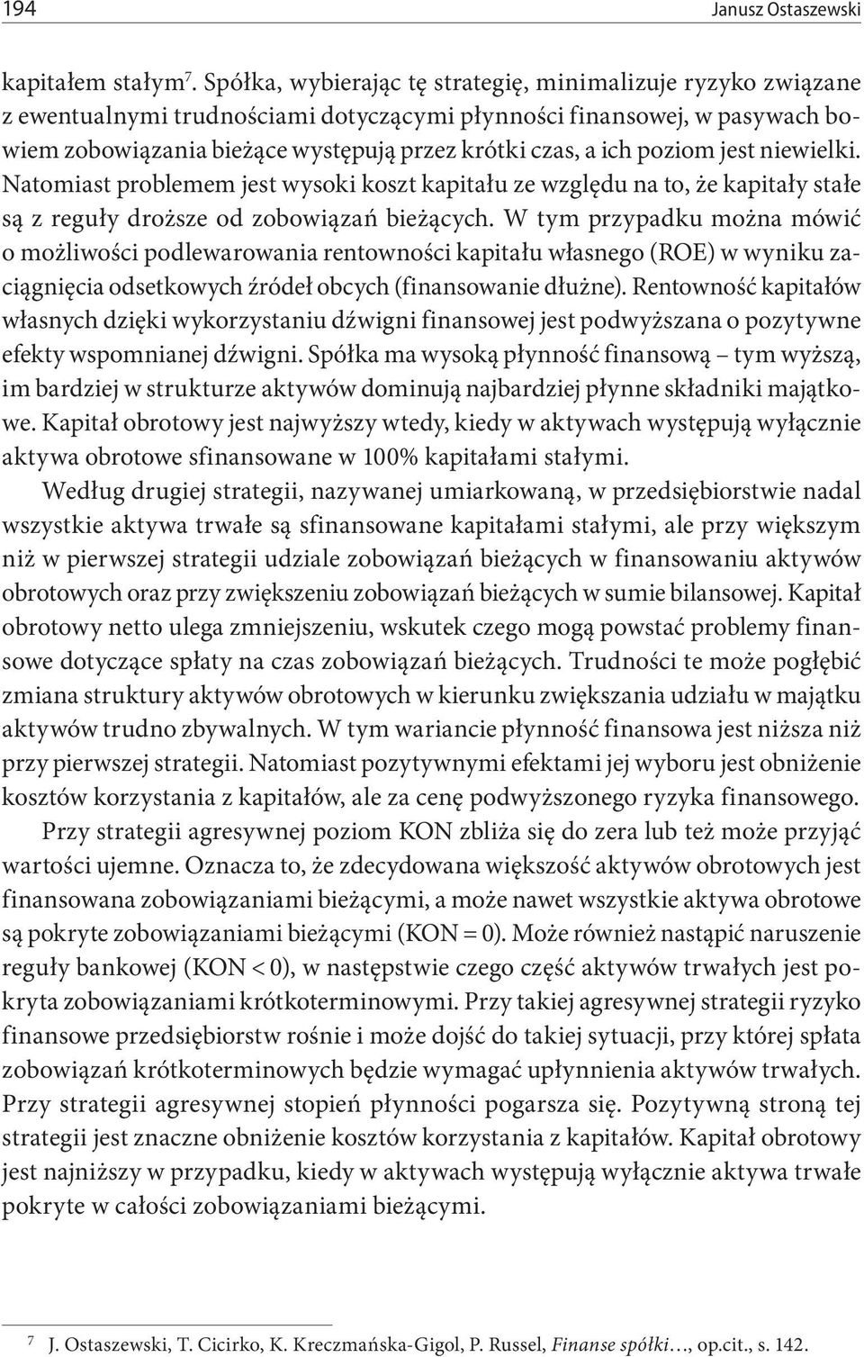 poziom jest niewielki. Natomiast problemem jest wysoki koszt kapitału ze względu na to, że kapitały stałe są z reguły droższe od zobowiązań bieżących.