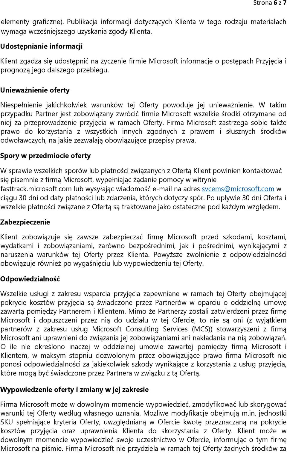 Unieważnienie oferty Niespełnienie jakichkolwiek warunków tej Oferty powoduje jej unieważnienie.