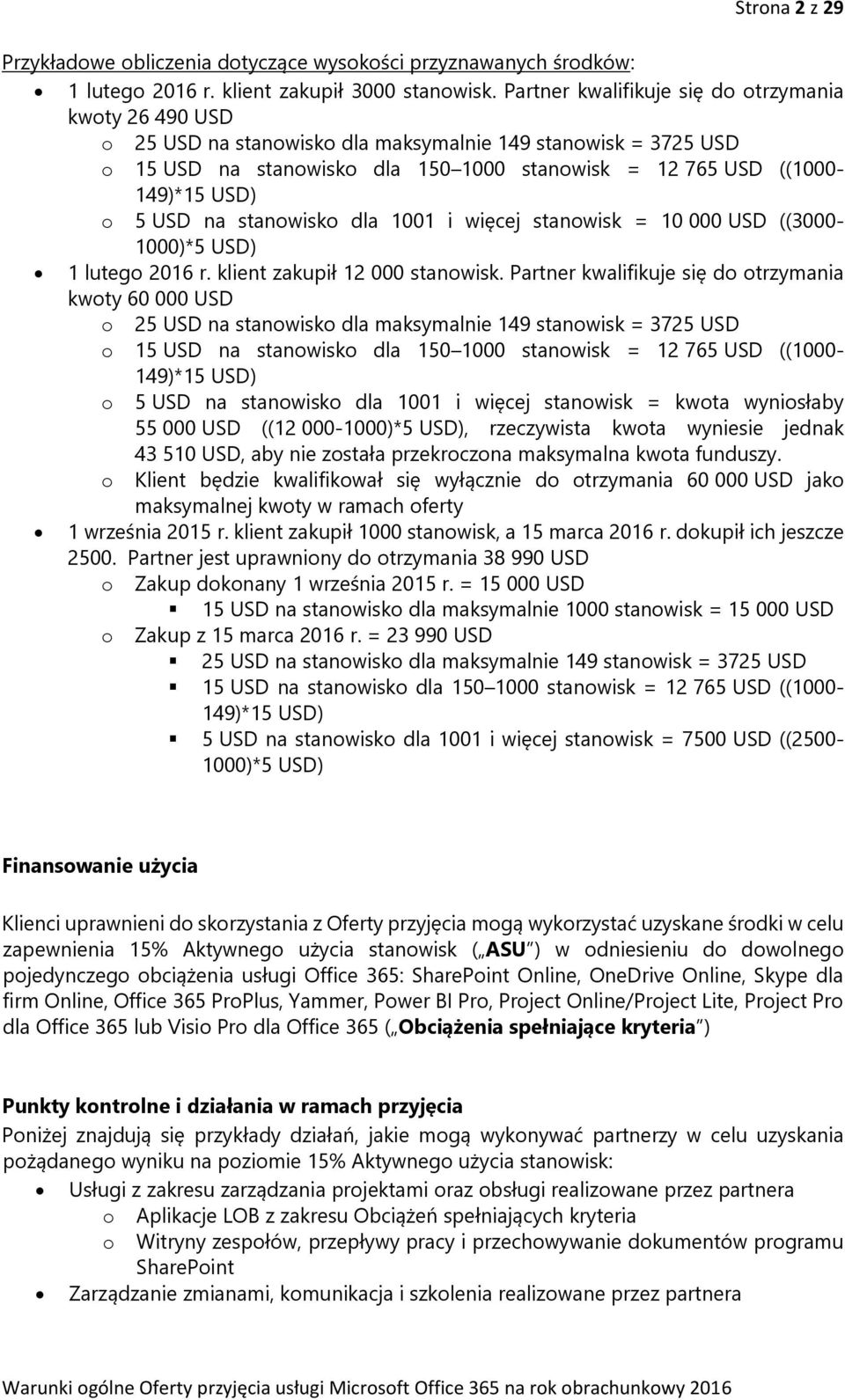 5 USD na stanowisko dla 1001 i więcej stanowisk = 10 000 USD ((3000-1000)*5 USD) 1 lutego 2016 r. klient zakupił 12 000 stanowisk.