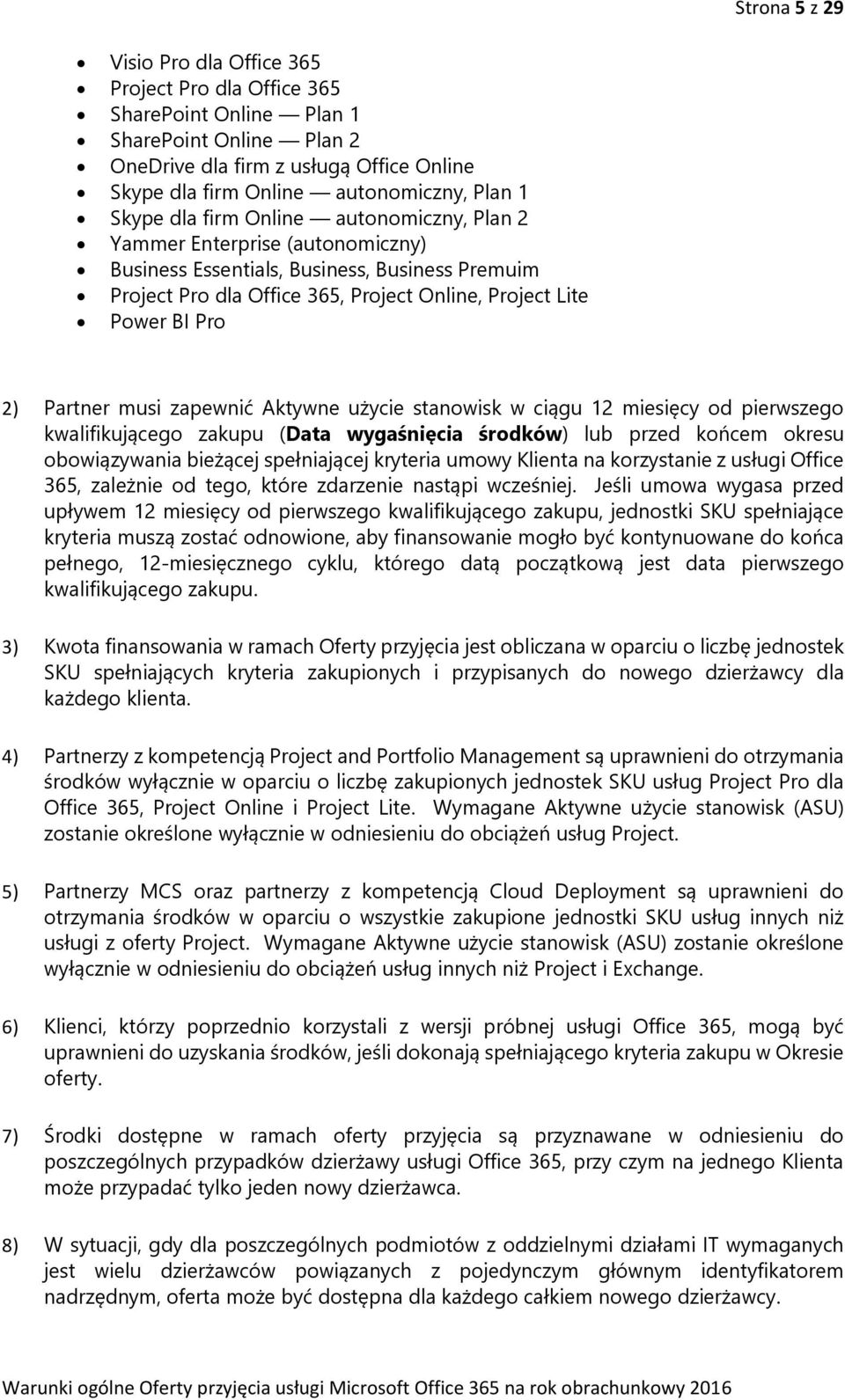 Partner musi zapewnić Aktywne użycie stanowisk w ciągu 12 miesięcy od pierwszego kwalifikującego zakupu (Data wygaśnięcia środków) lub przed końcem okresu obowiązywania bieżącej spełniającej kryteria