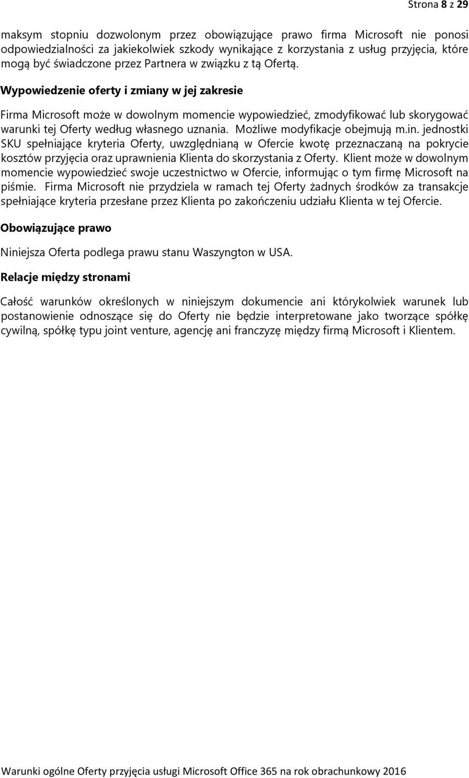 Wypowiedzenie oferty i zmiany w jej zakresie Firma Microsoft może w dowolnym momencie wypowiedzieć, zmodyfikować lub skorygować warunki tej Oferty według własnego uznania.
