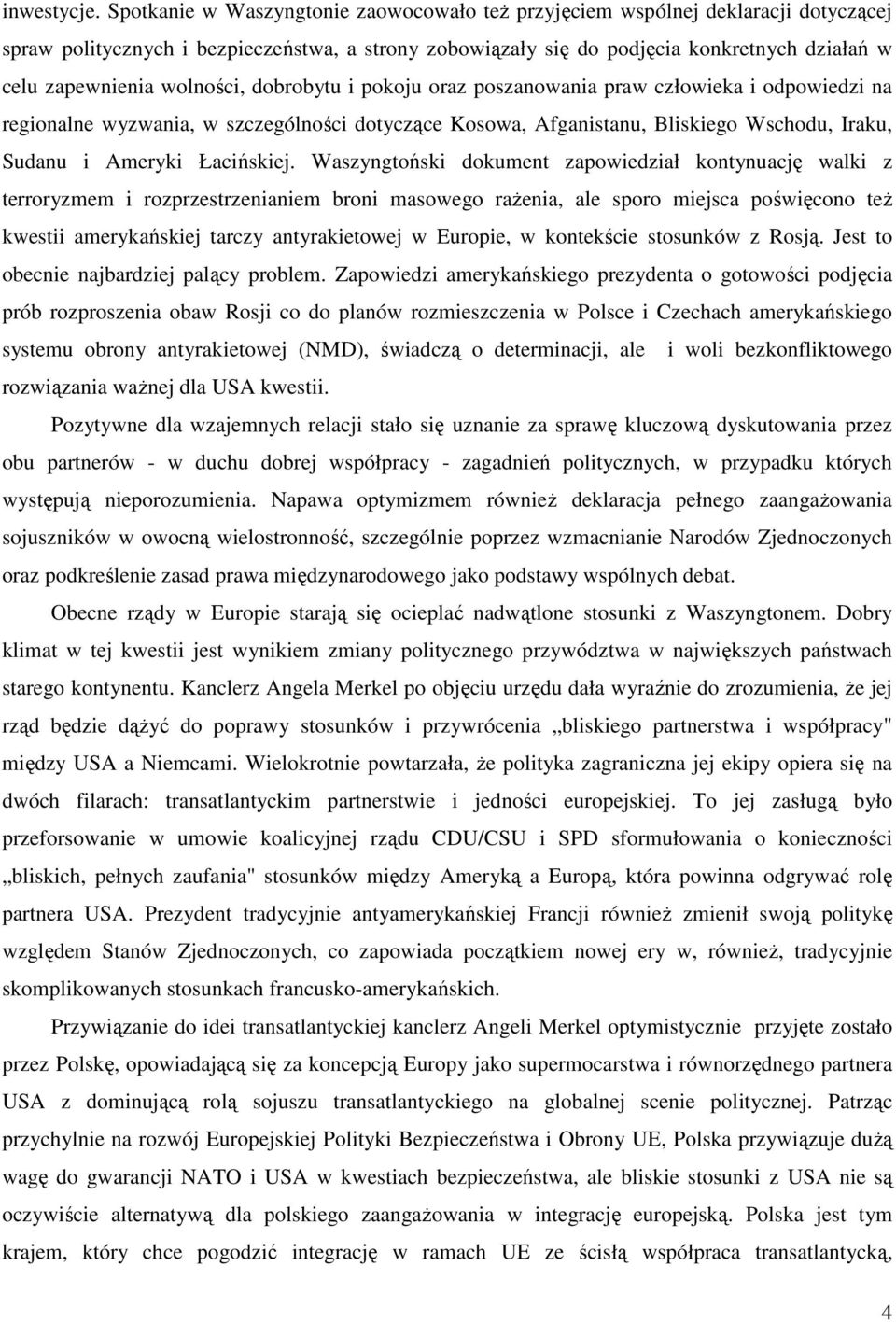 wolności, dobrobytu i pokoju oraz poszanowania praw człowieka i odpowiedzi na regionalne wyzwania, w szczególności dotyczące Kosowa, Afganistanu, Bliskiego Wschodu, Iraku, Sudanu i Ameryki Łacińskiej.