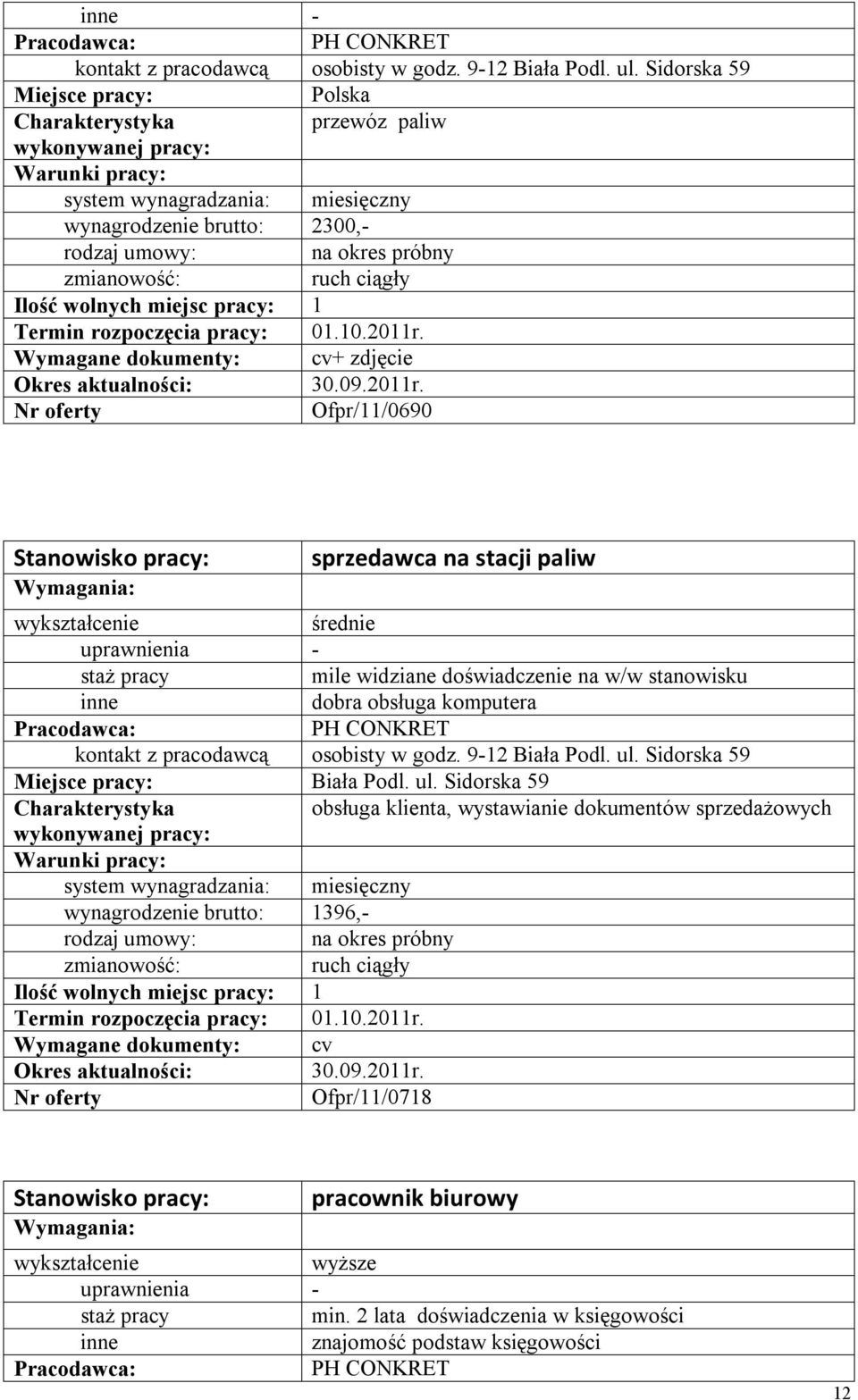 średnie mile widziane doświadczenie na w/w stanowisku dobra obsługa komputera PH CONKRET osobisty w godz. 9-12 Biała Podl. ul. Sidorska 59 Biała Podl.