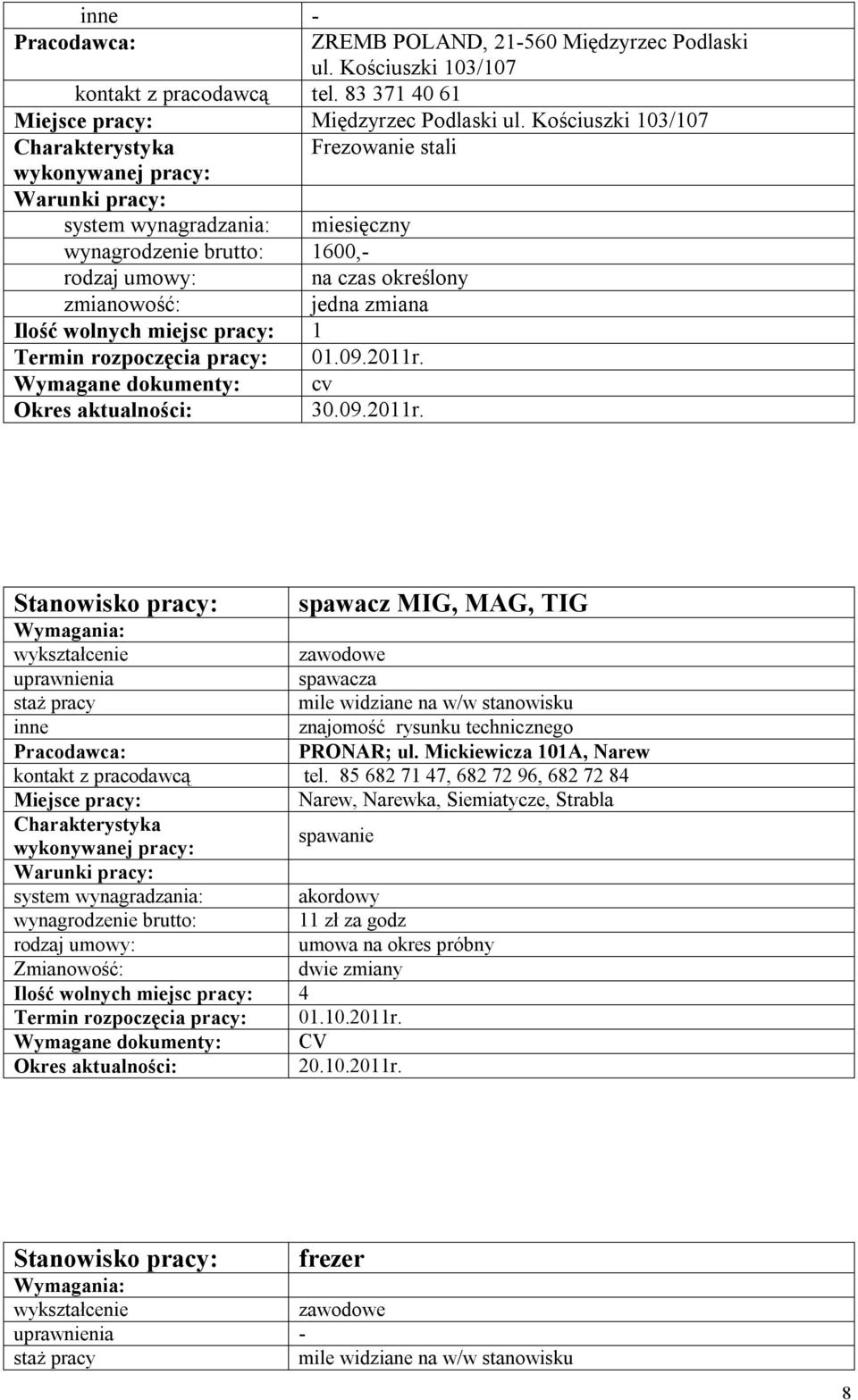 spawacz MIG, MAG, TIG spawacza mile widziane na w/w stanowisku znajomość rysunku technicznego PRONAR; ul. Mickiewicza 101A, Narew tel.