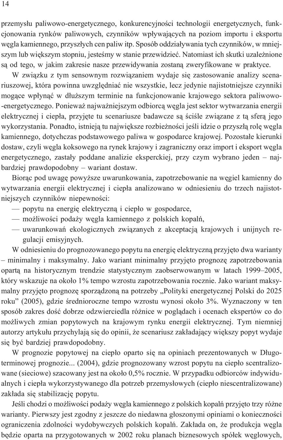 Natomiast ich skutki uzale nione s¹ od tego, w jakim zakresie nasze przewidywania zostan¹ zweryfikowane w praktyce.