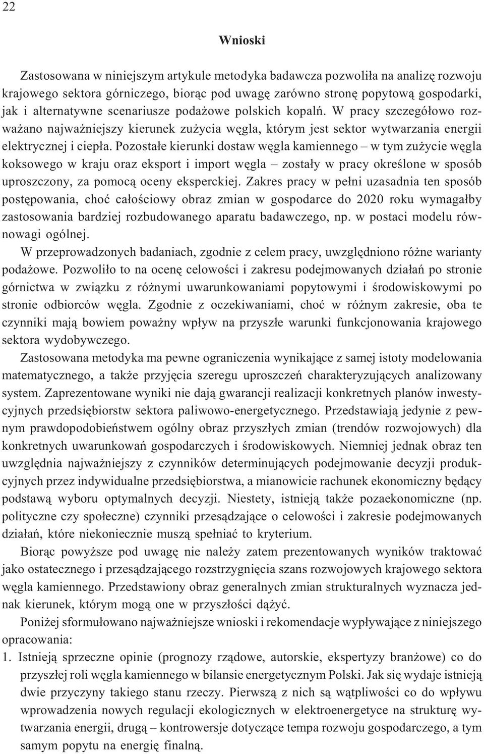 Pozosta³e kierunki dostaw wêgla kamiennego w tym zu ycie wêgla koksowego w kraju oraz eksport i import wêgla zosta³y w pracy okreœlone w sposób uproszczony, za pomoc¹ oceny eksperckiej.