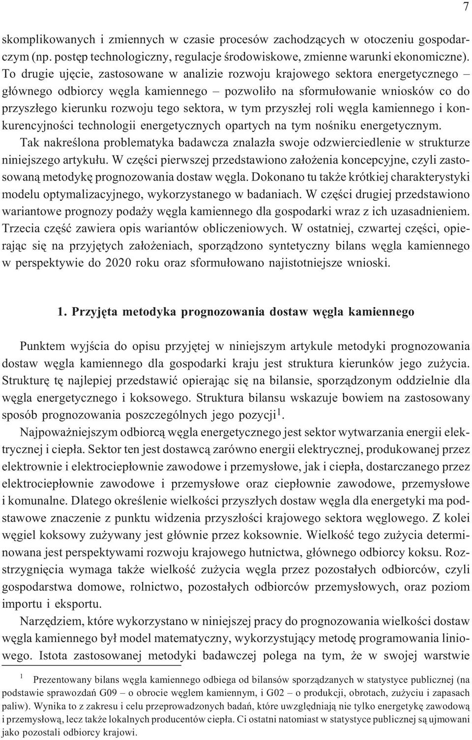 sektora, w tym przysz³ej roli wêgla kamiennego i konkurencyjnoœci technologii energetycznych opartych na tym noœniku energetycznym.