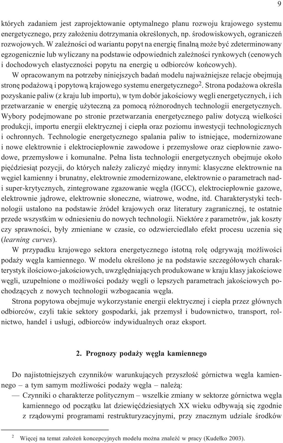 energiê u odbiorców koñcowych). W opracowanym na potrzeby niniejszych badañ modelu najwa niejsze relacje obejmuj¹ stronê poda ow¹ i popytow¹ krajowego systemu energetycznego 2.