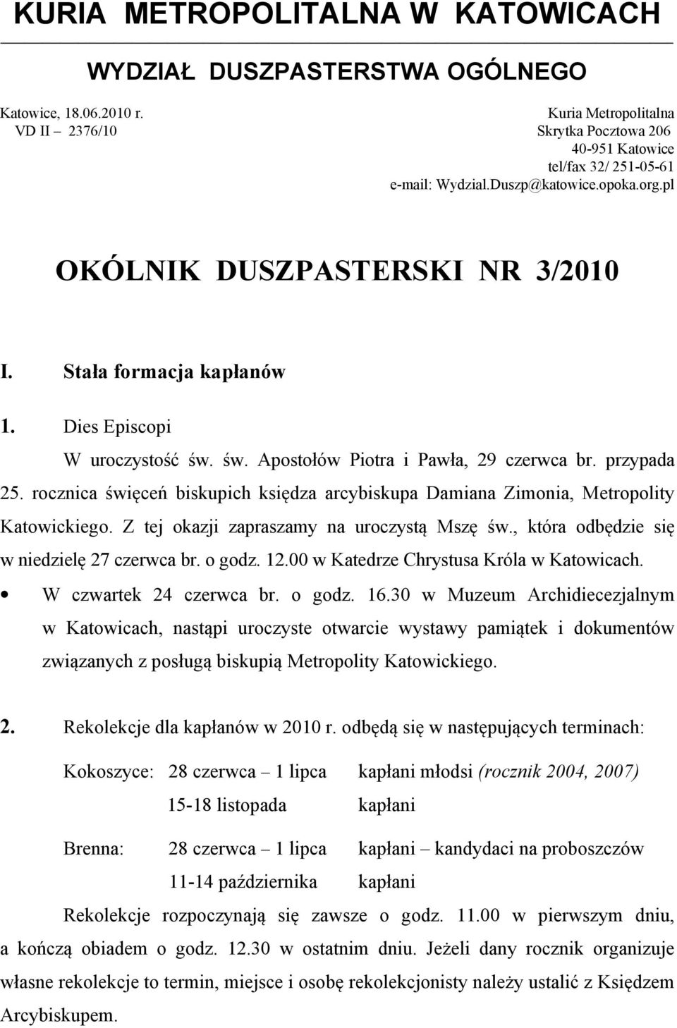 rocznica święceń biskupich księdza arcybiskupa Damiana Zimonia, Metropolity Katowickiego. Z tej okazji zapraszamy na uroczystą Mszę św., która odbędzie się w niedzielę 27 czerwca br. o godz. 12.