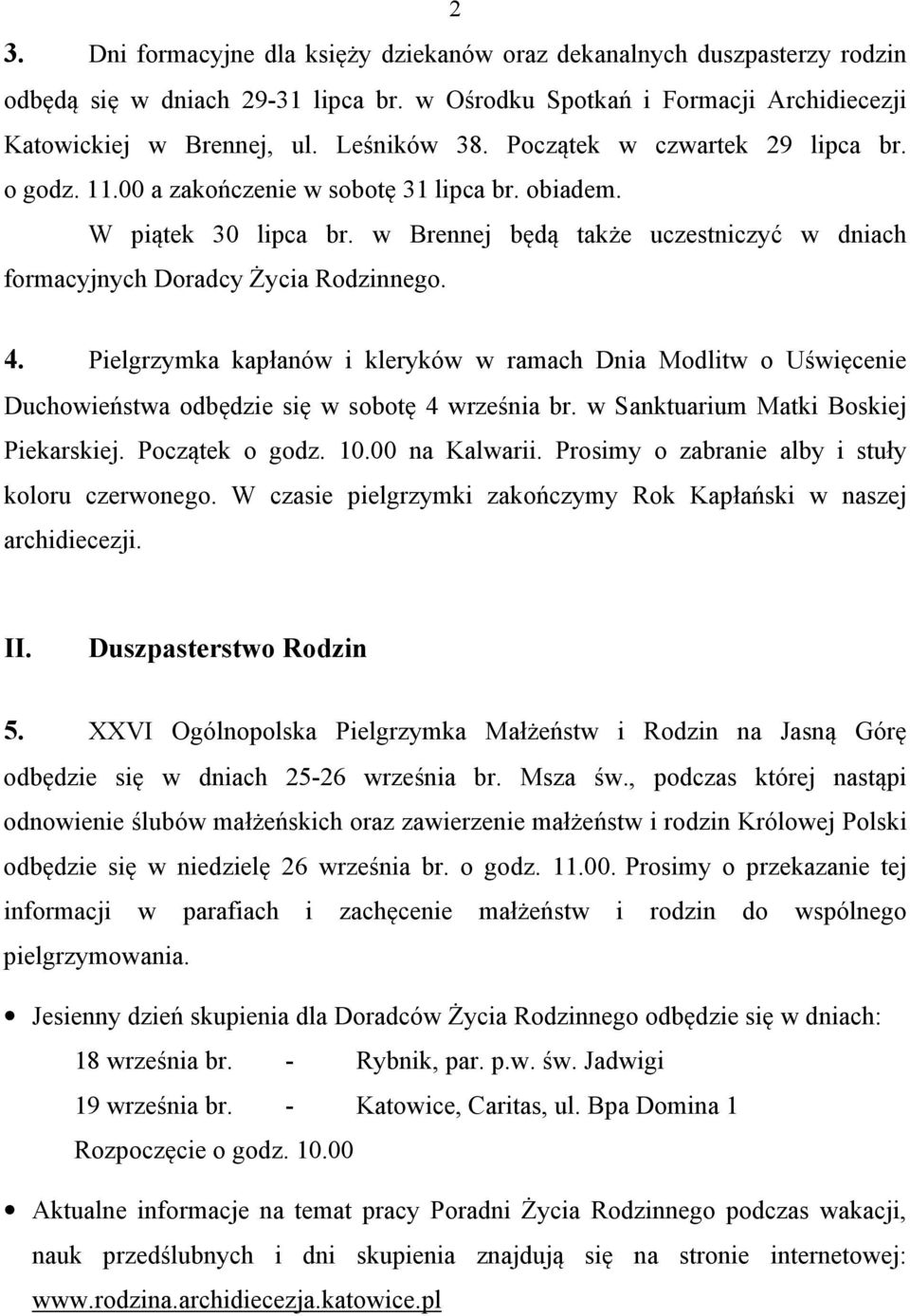 Pielgrzymka kapłanów i kleryków w ramach Dnia Modlitw o Uświęcenie Duchowieństwa odbędzie się w sobotę 4 września br. w Sanktuarium Matki Boskiej Piekarskiej. Początek o godz. 10.00 na Kalwarii.