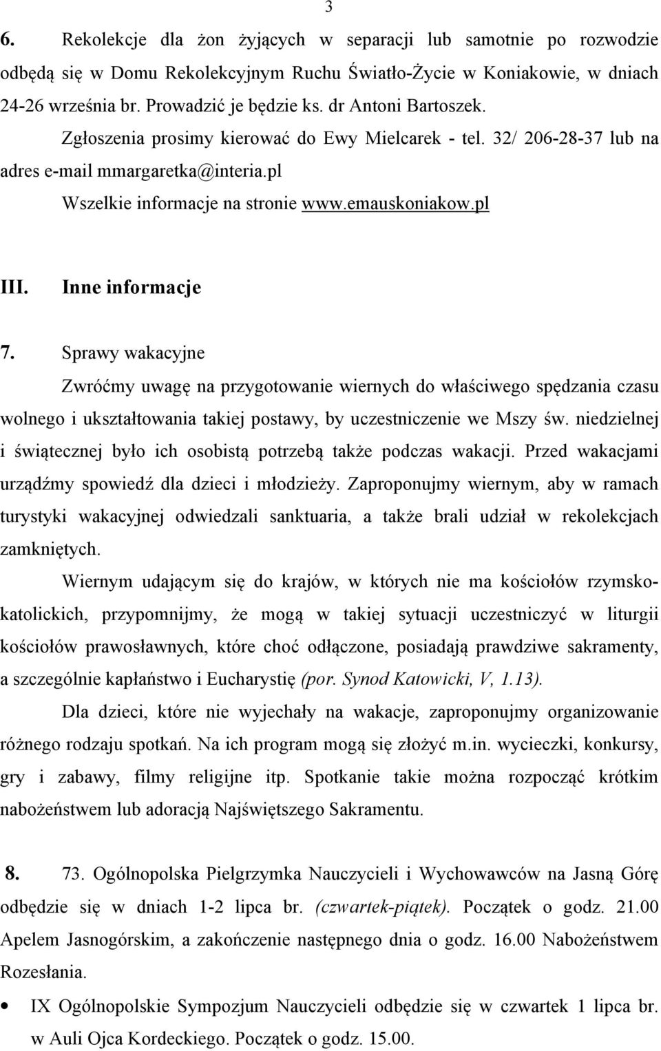 Inne informacje 7. Sprawy wakacyjne Zwróćmy uwagę na przygotowanie wiernych do właściwego spędzania czasu wolnego i ukształtowania takiej postawy, by uczestniczenie we Mszy św.