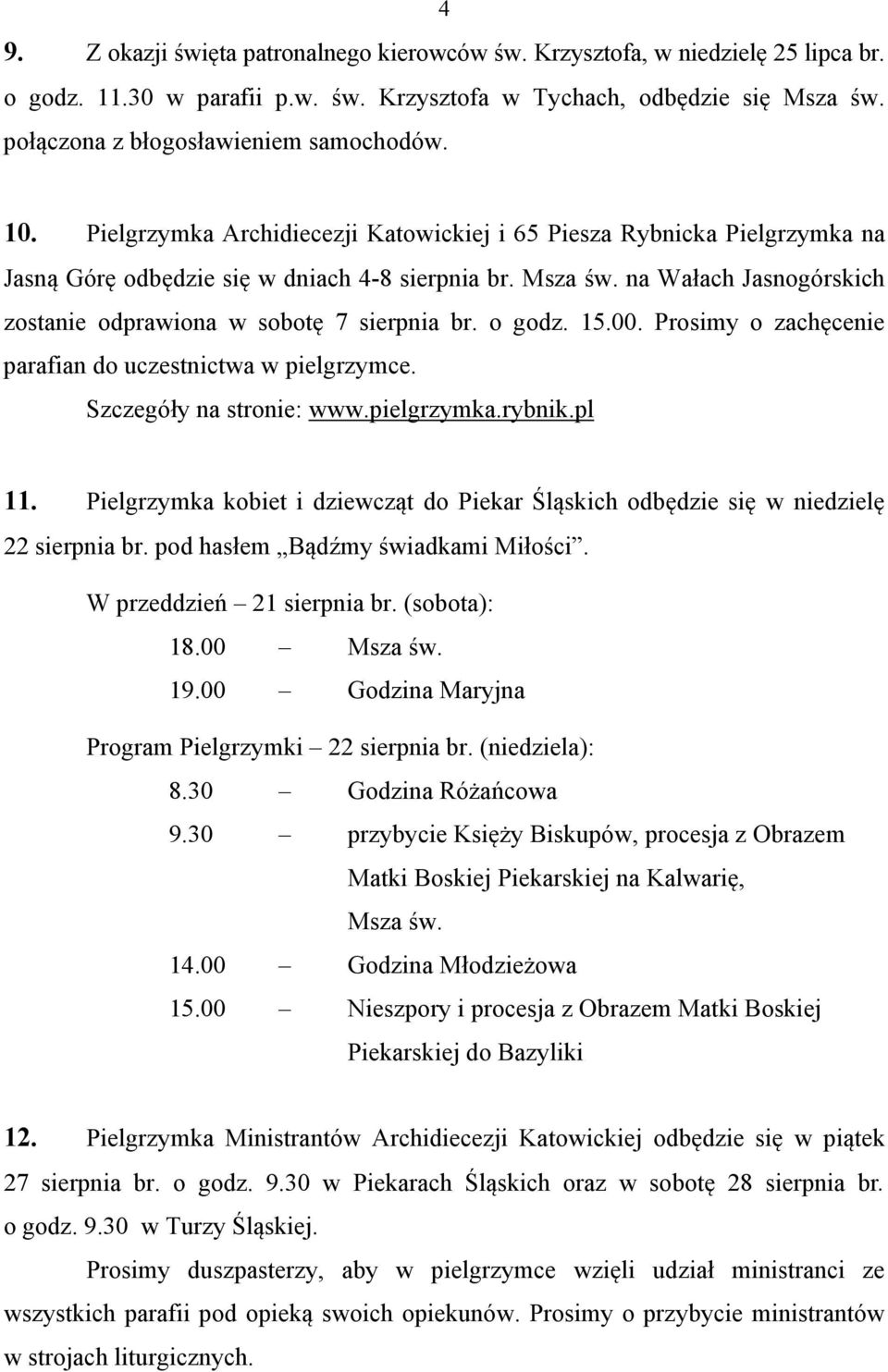 na Wałach Jasnogórskich zostanie odprawiona w sobotę 7 sierpnia br. o godz. 15.00. Prosimy o zachęcenie parafian do uczestnictwa w pielgrzymce. Szczegóły na stronie: www.pielgrzymka.rybnik.pl 11.