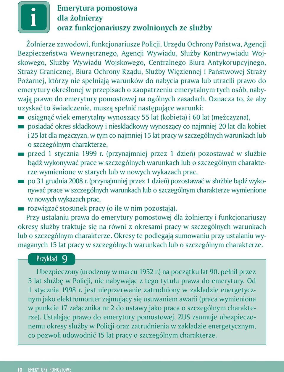 nabyca prawa lub utracl prawo do emerytury określonej w przepsach o zaopatrzenu emerytalnym tych osób, nabywają prawo do emerytury pomostowej na ogólnych zasadach.