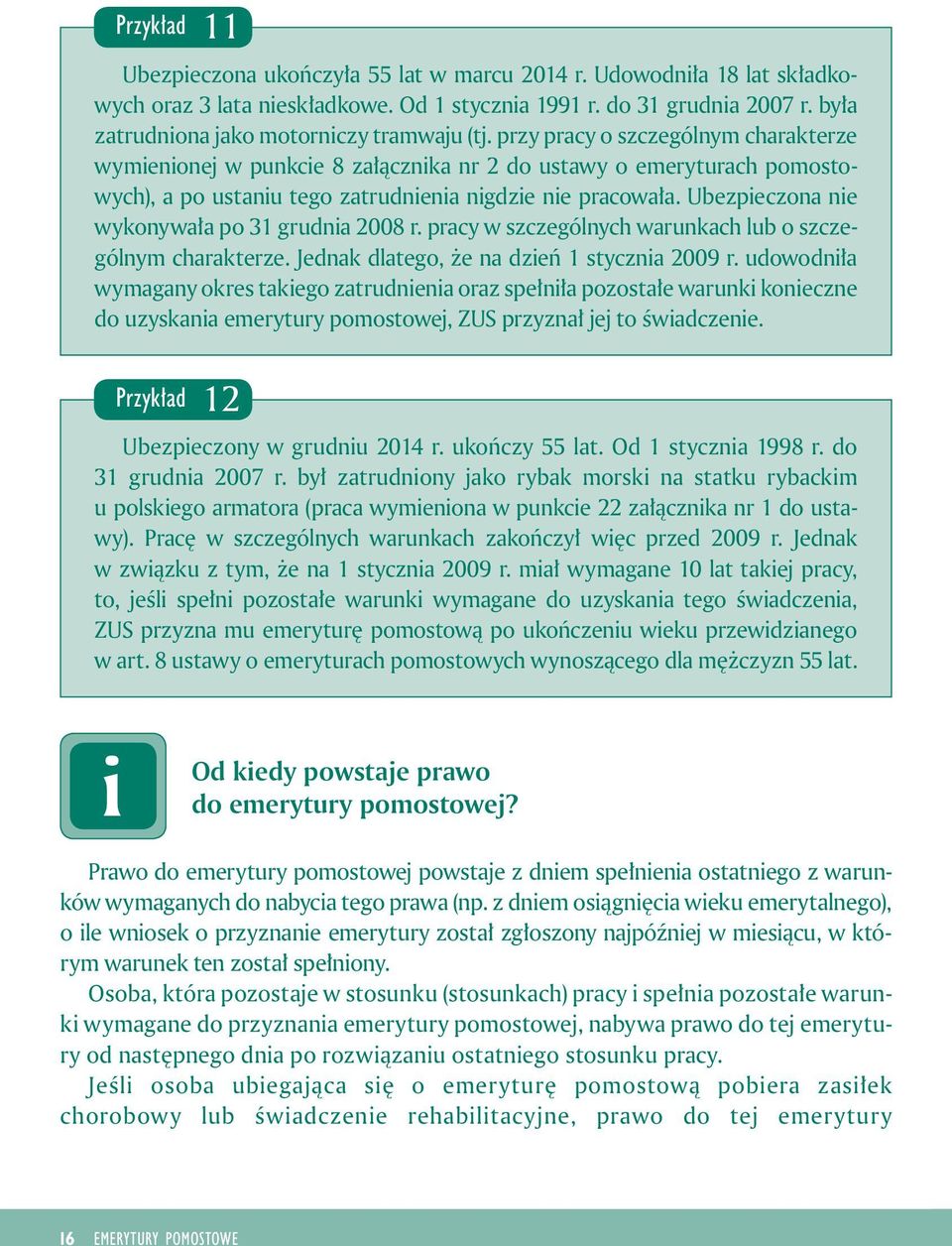 Ubezpeczona ne wykonywała po 31 grudna 2008 r. pracy w szczególnych warunkach lub o szczególnym charakterze. Jednak dlatego, że na dzeń 1 styczna 2009 r.