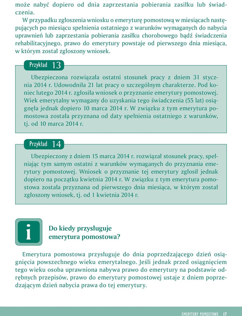 śwadczena rehabltacyjnego, prawo do emerytury powstaje od perwszego dna mesąca, w którym został zgłoszony wnosek. Przykład 13 Ubezpeczona rozwązała ostatn stosunek pracy z dnem 31 styczna 2014 r.