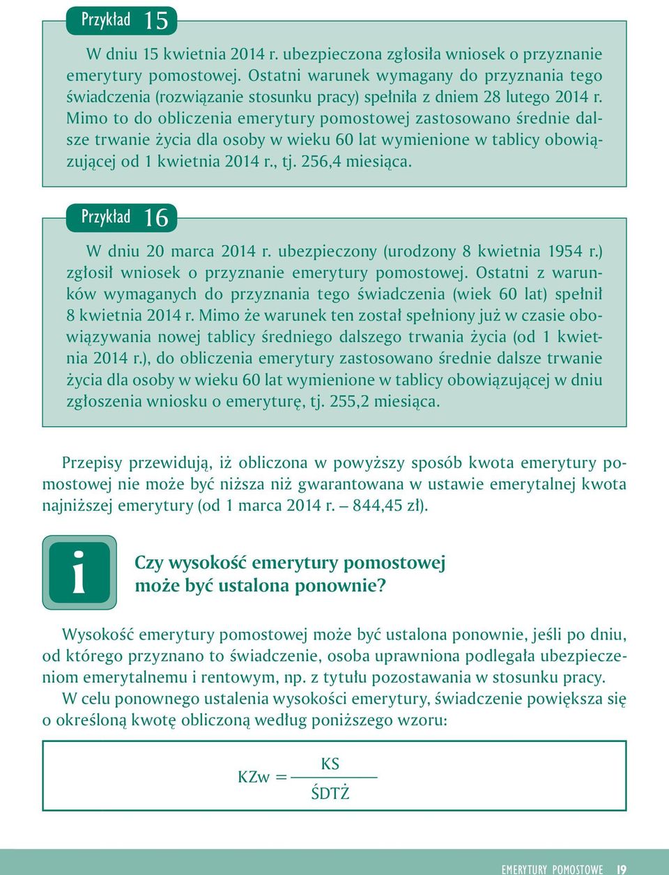 Mmo to do oblczena emerytury pomostowej zastosowano średne dalsze trwane życa dla osoby w weku 60 lat wymenone w tablcy obowązującej od 1 kwetna 2014 r., tj. 256,4 mesąca.
