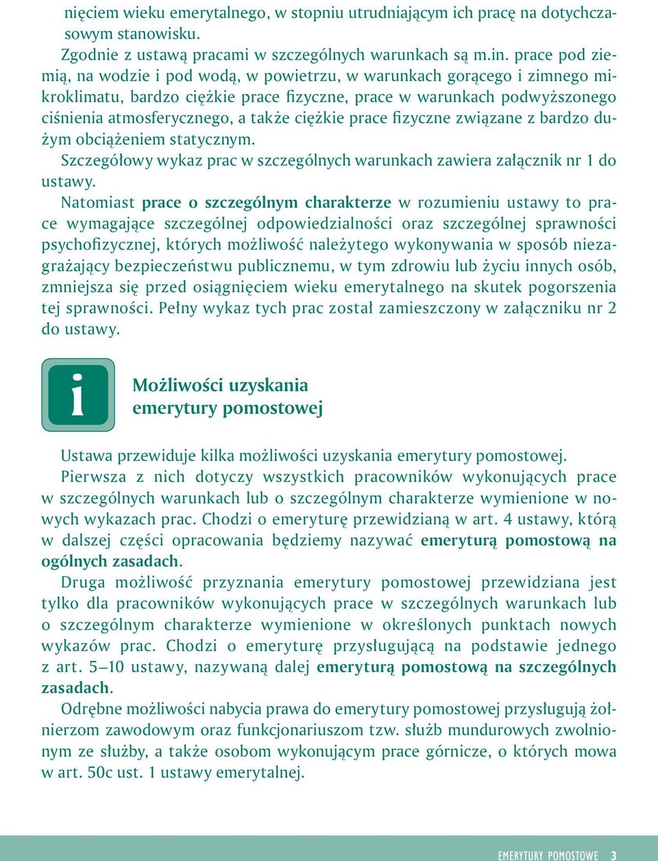 Szczegółowy wykaz prac w szczególnych warunkach zawera załącznk nr 1 do ustawy.