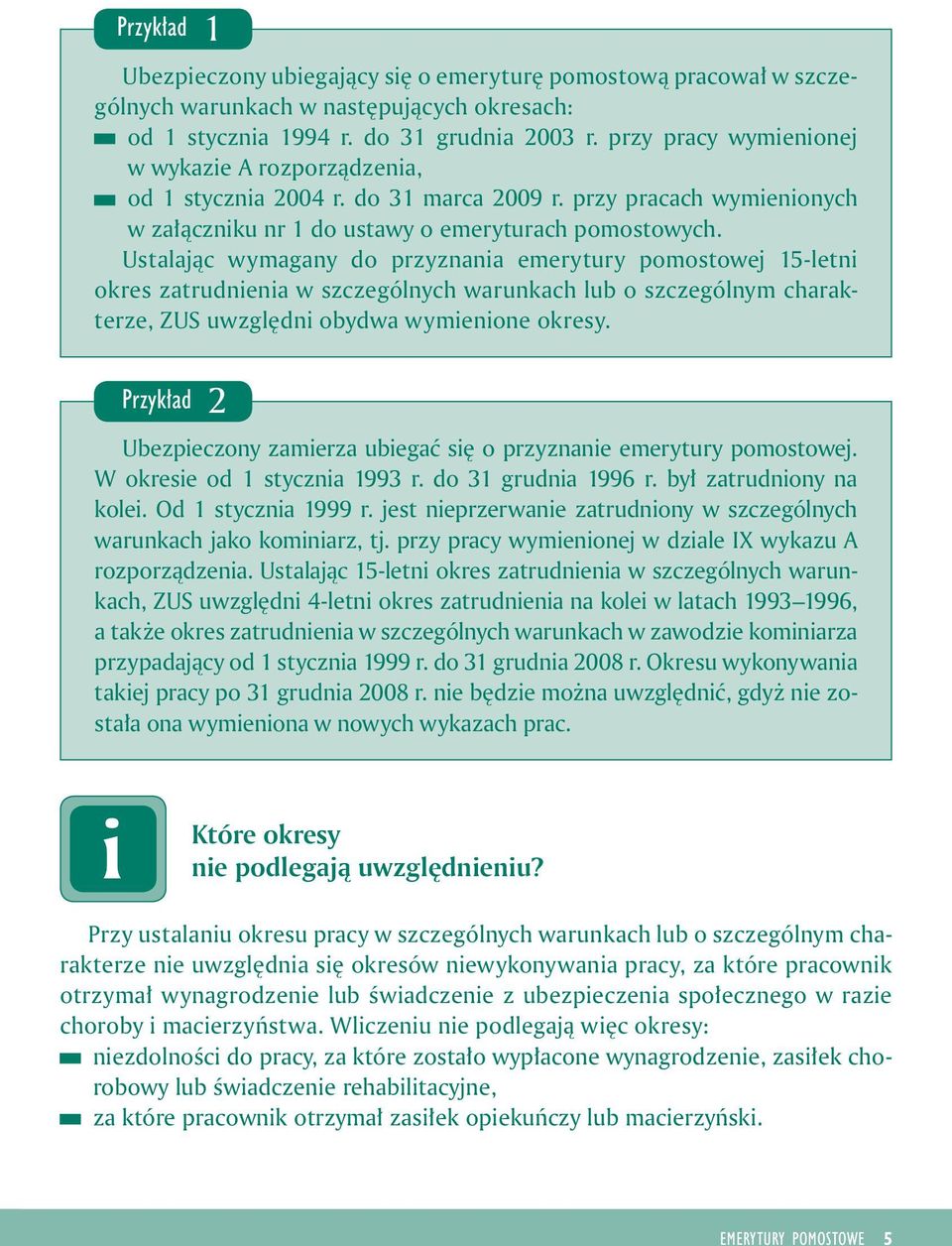 Ustalając wymagany do przyznana emerytury pomostowej 15-letn okres zatrudnena w szczególnych warunkach lub o szczególnym charakterze, ZUS uwzględn obydwa wymenone okresy.