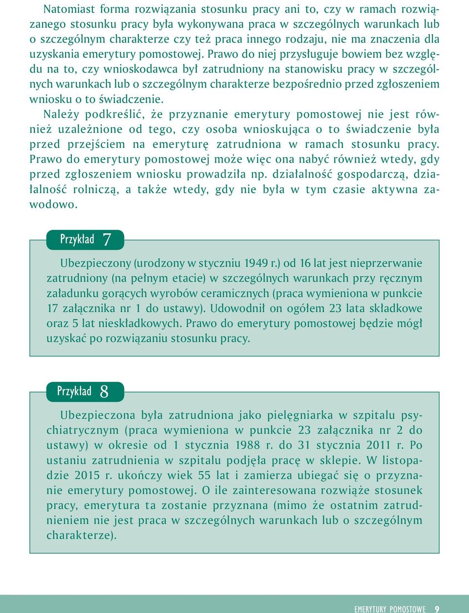 Prawo do nej przysługuje bowem bez względu na to, czy wnoskodawca był zatrudnony na stanowsku pracy w szczególnych warunkach lub o szczególnym charakterze bezpośredno przed zgłoszenem wnosku o to