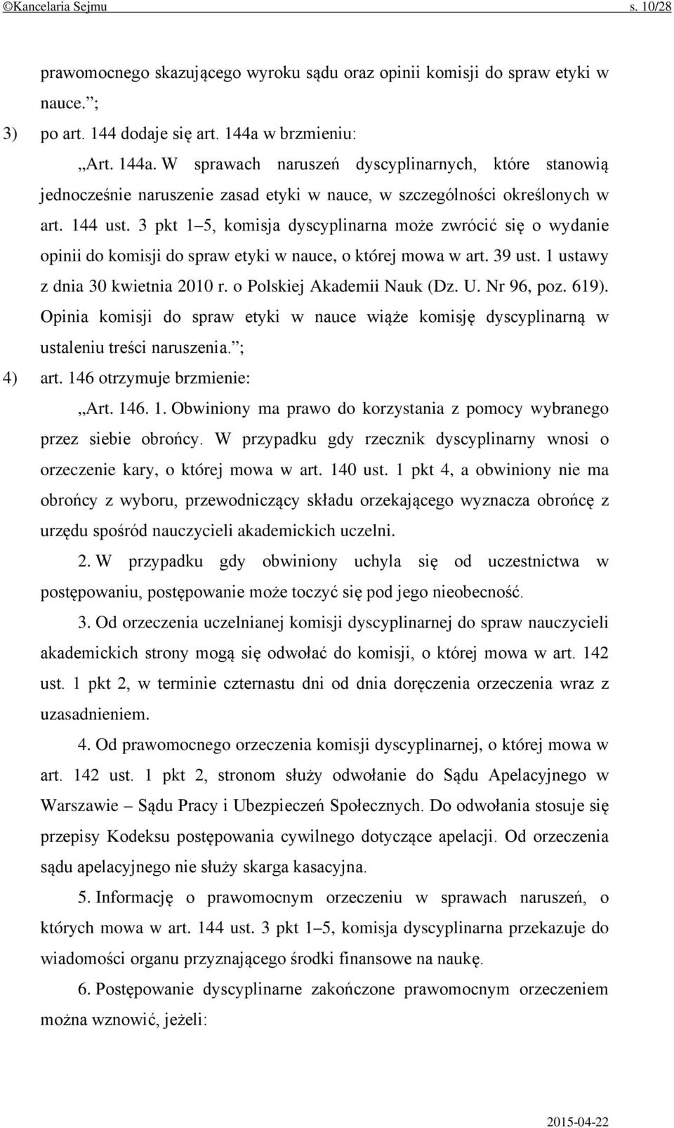 3 pkt 1 5, komisja dyscyplinarna może zwrócić się o wydanie opinii do komisji do spraw etyki w nauce, o której mowa w art. 39 ust. 1 ustawy z dnia 30 kwietnia 2010 r. o Polskiej Akademii Nauk (Dz. U.