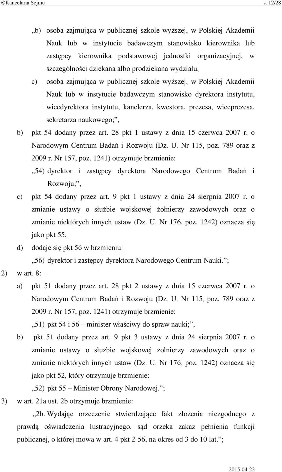 szczególności dziekana albo prodziekana wydziału, c) osoba zajmująca w publicznej szkole wyższej, w Polskiej Akademii Nauk lub w instytucie badawczym stanowisko dyrektora instytutu, wicedyrektora