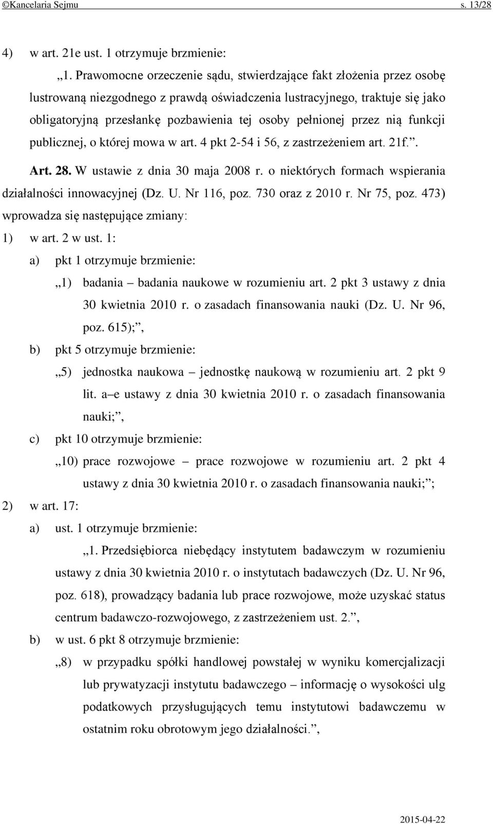 pełnionej przez nią funkcji publicznej, o której mowa w art. 4 pkt 2-54 i 56, z zastrzeżeniem art. 21f.. Art. 28. W ustawie z dnia 30 maja 2008 r.