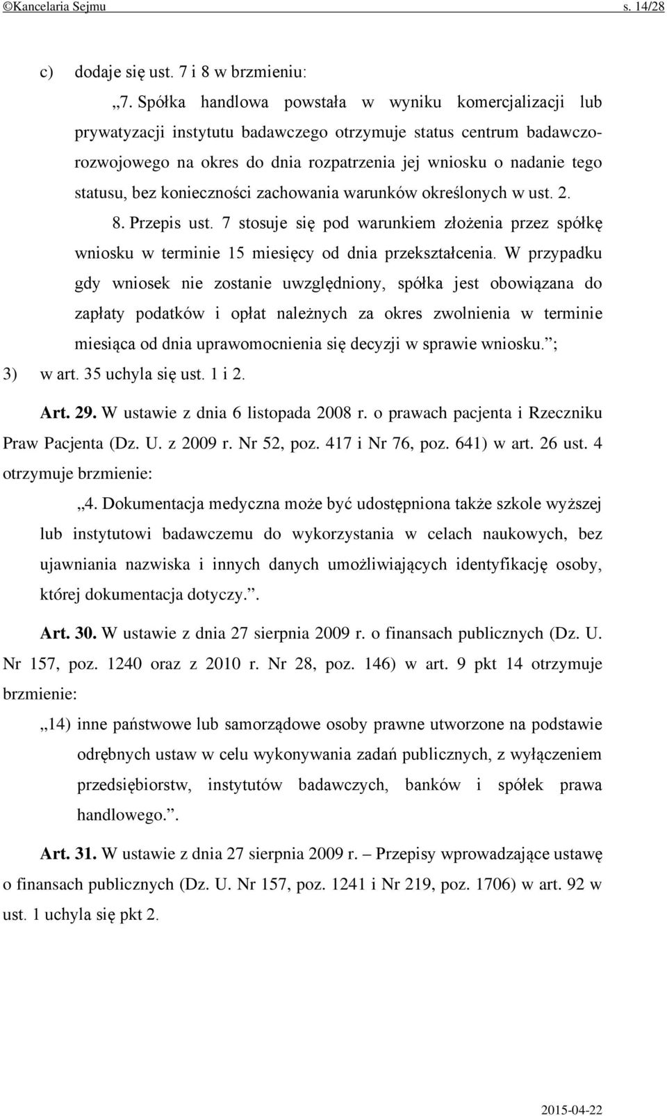 bez konieczności zachowania warunków określonych w ust. 2. 8. Przepis ust. 7 stosuje się pod warunkiem złożenia przez spółkę wniosku w terminie 15 miesięcy od dnia przekształcenia.