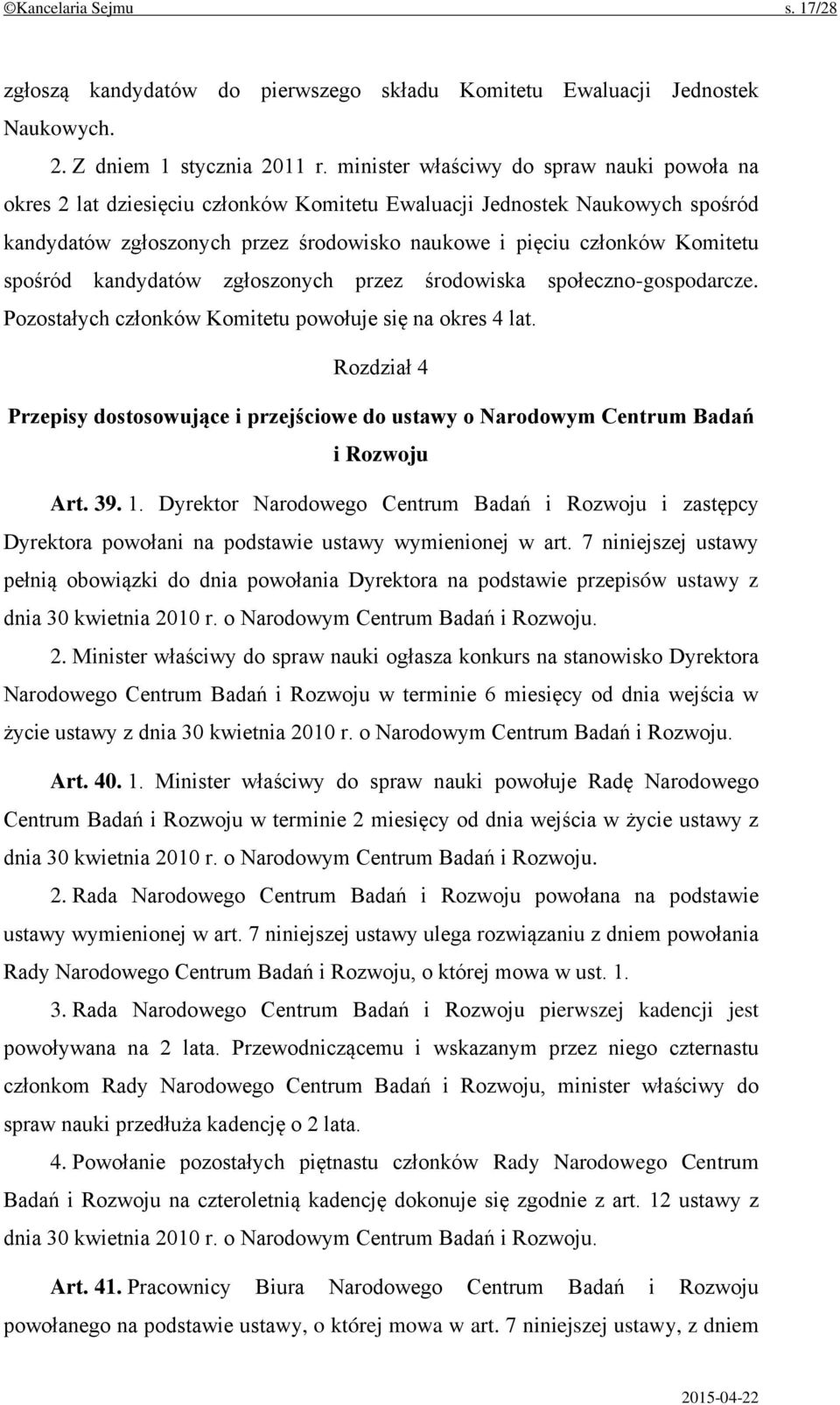 spośród kandydatów zgłoszonych przez środowiska społeczno-gospodarcze. Pozostałych członków Komitetu powołuje się na okres 4 lat.