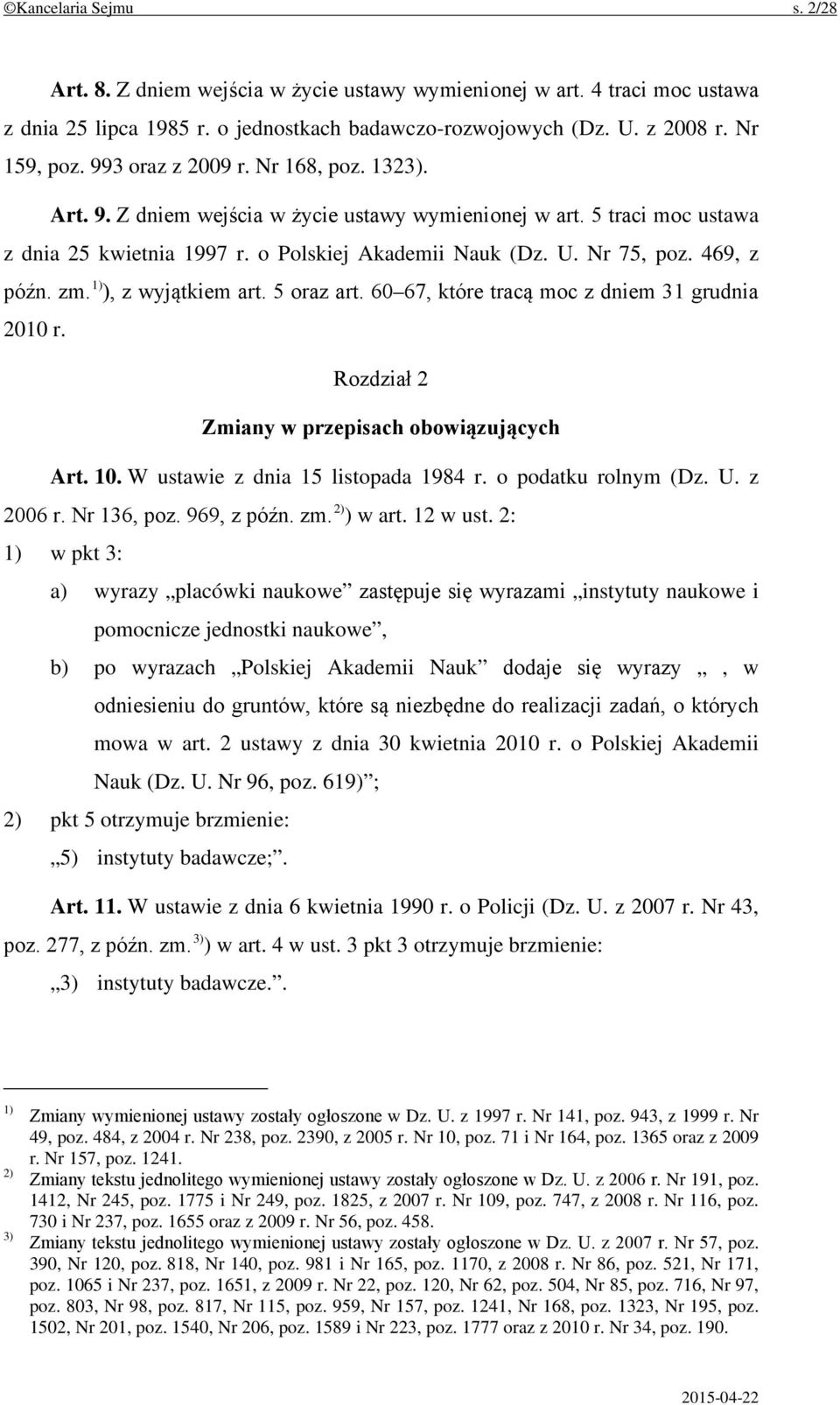 zm. 1) ), z wyjątkiem art. 5 oraz art. 60 67, które tracą moc z dniem 31 grudnia 2010 r. Rozdział 2 Zmiany w przepisach obowiązujących Art. 10. W ustawie z dnia 15 listopada 1984 r.