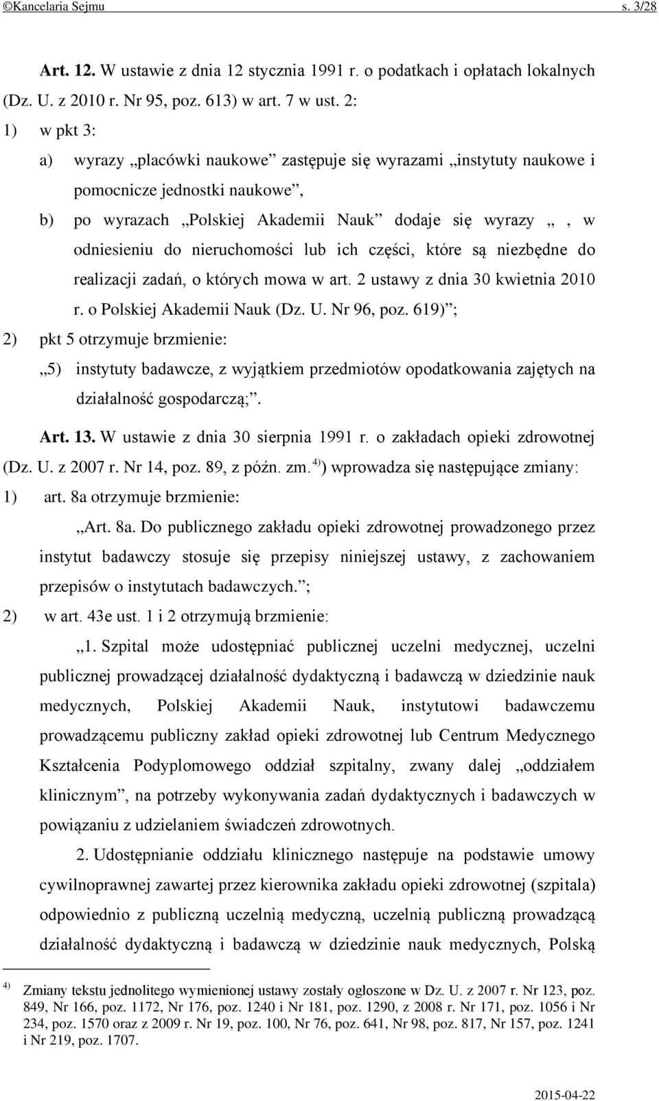 nieruchomości lub ich części, które są niezbędne do realizacji zadań, o których mowa w art. 2 ustawy z dnia 30 kwietnia 2010 r. o Polskiej Akademii Nauk (Dz. U. Nr 96, poz.