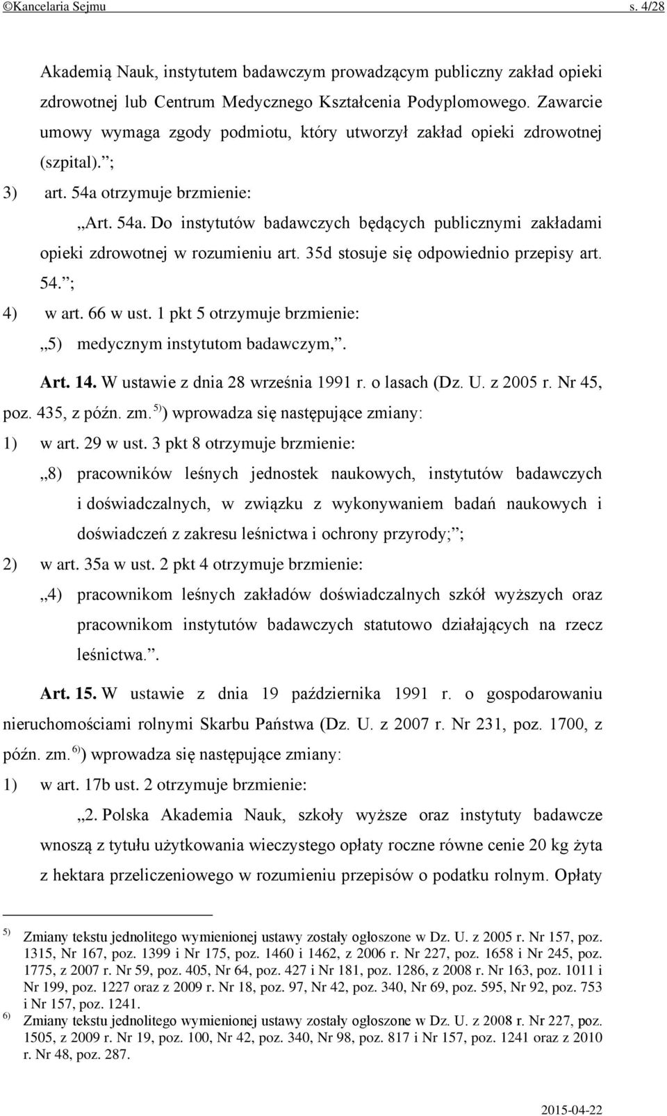35d stosuje się odpowiednio przepisy art. 54. ; 4) w art. 66 w ust. 1 pkt 5 otrzymuje brzmienie: 5) medycznym instytutom badawczym,. Art. 14. W ustawie z dnia 28 września 1991 r. o lasach (Dz. U.