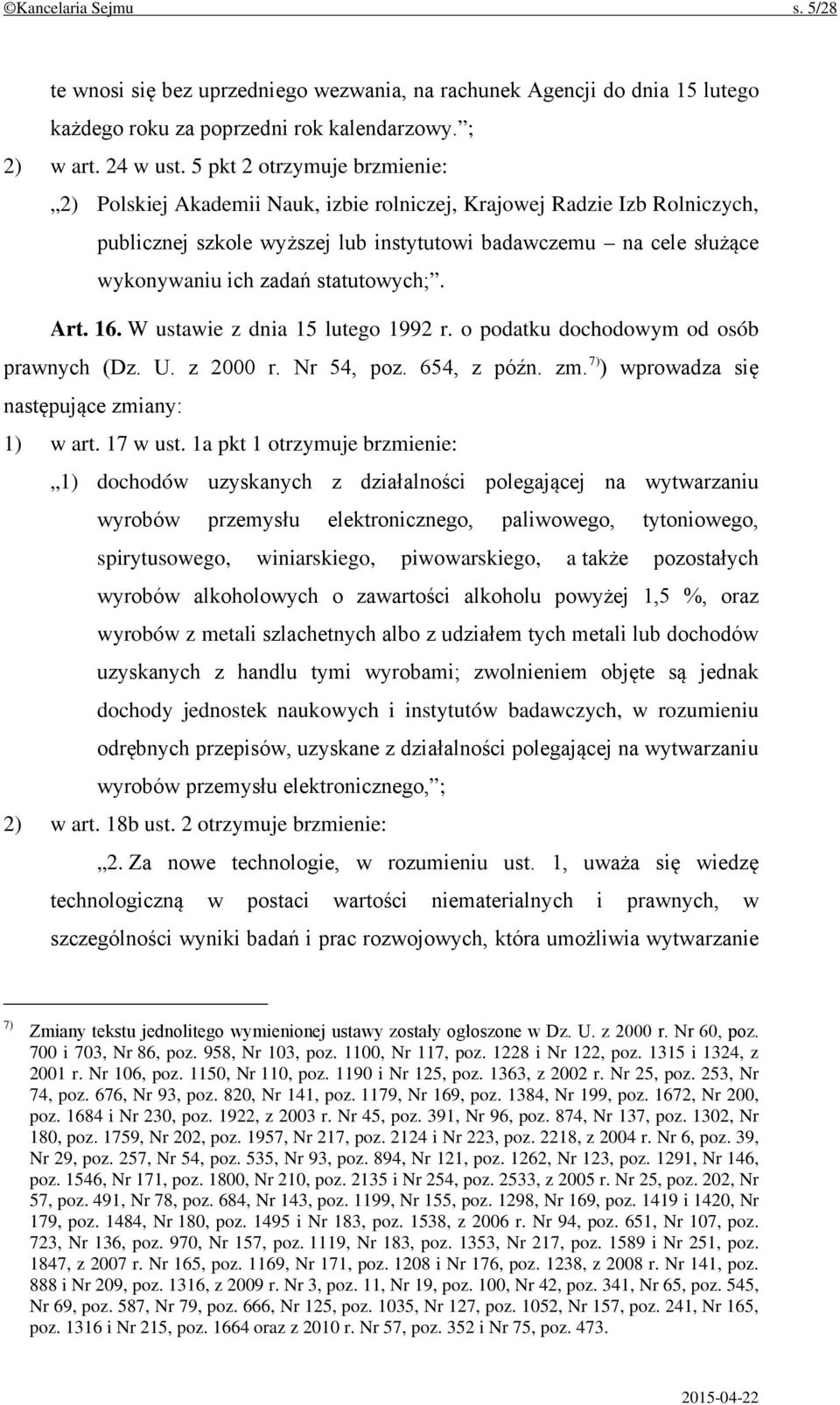 statutowych;. Art. 16. W ustawie z dnia 15 lutego 1992 r. o podatku dochodowym od osób prawnych (Dz. U. z 2000 r. Nr 54, poz. 654, z późn. zm. 7) ) wprowadza się następujące zmiany: 1) w art.